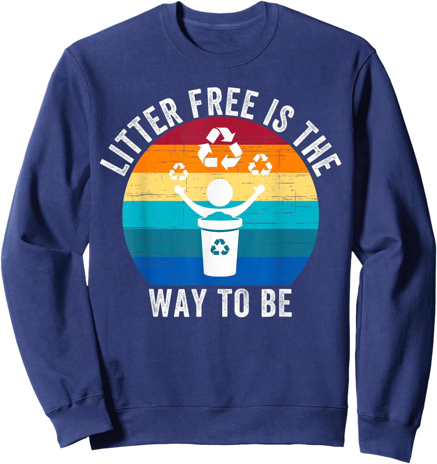Litter-Free Is The Way To Be Don't Litter Earth Day Recycle Sweatshirt - Sweatshirt | Navy