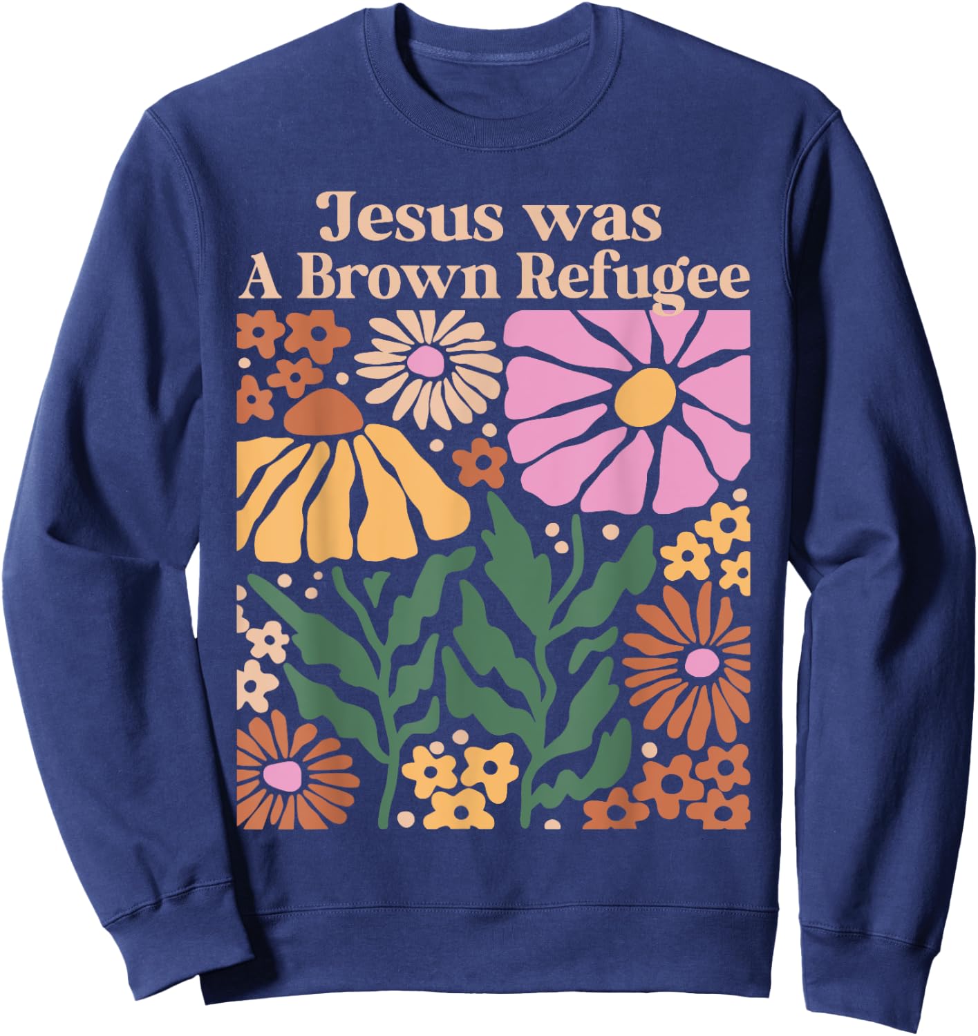 Jesus Was a Brown Skinned Refugee Kindness Christianity Sweatshirt - Sweatshirt | Navy