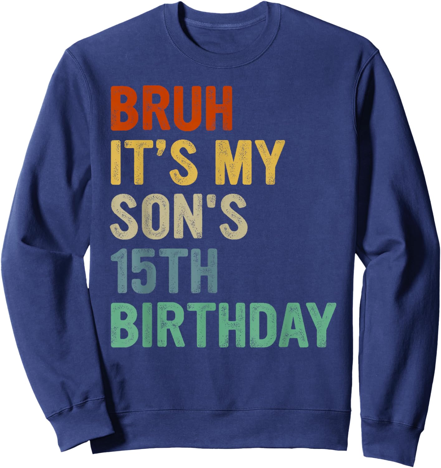 Bruh It's My Son's 15th Birthday Turning 15 Years Old Sweatshirt - Sweatshirt | Navy