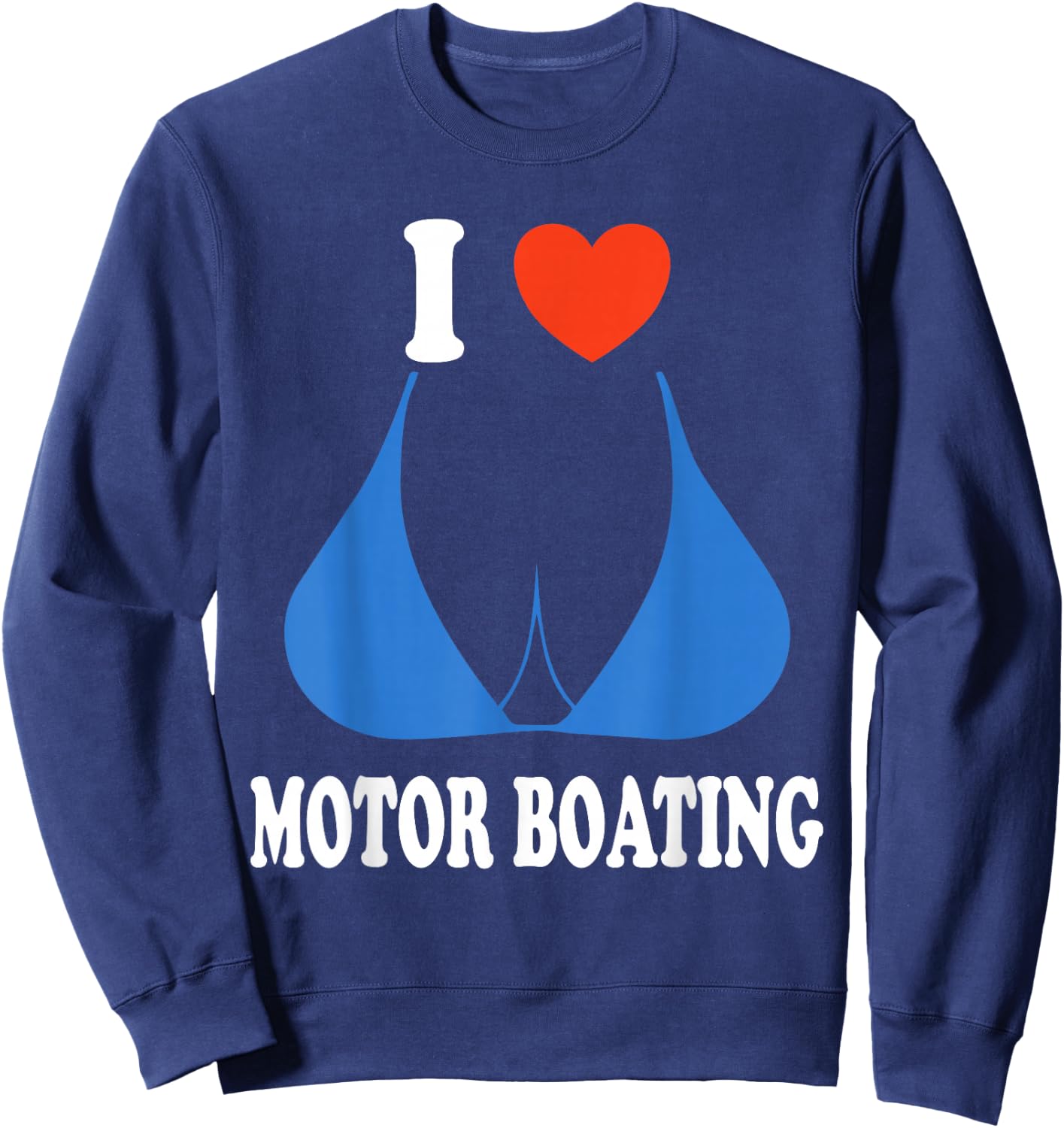 Funny I Love Motor Boating Inappropriate Boater Sweatshirt - Sweatshirt | Navy