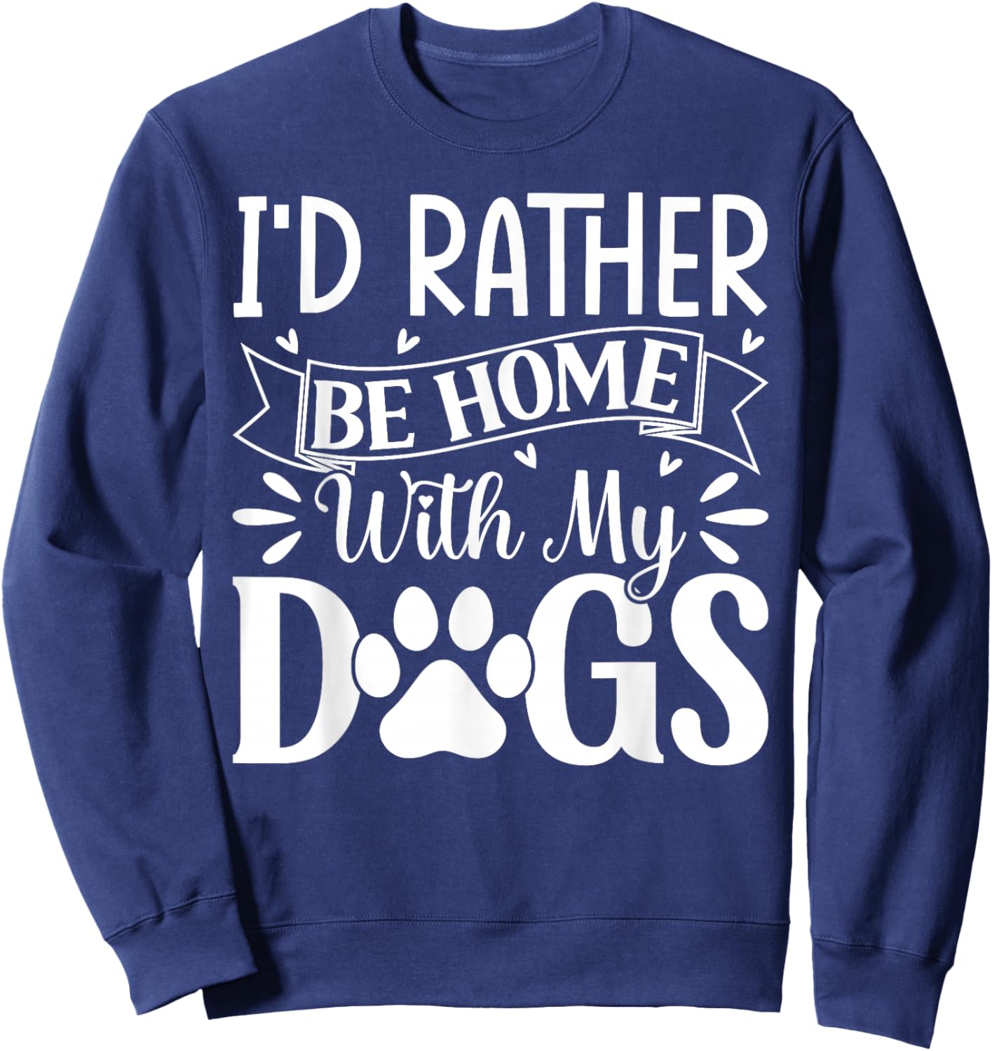 I'd Rather Be Home With My Dogs Sweatshirt - Sweatshirt | Navy