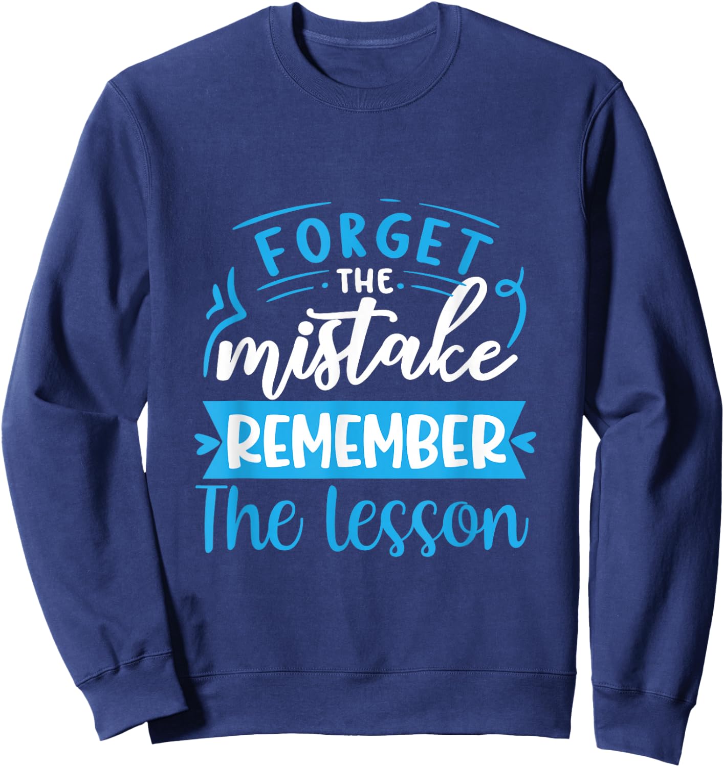 Forget The Mistake Remember The Lesson Sweatshirt - Sweatshirt | Navy