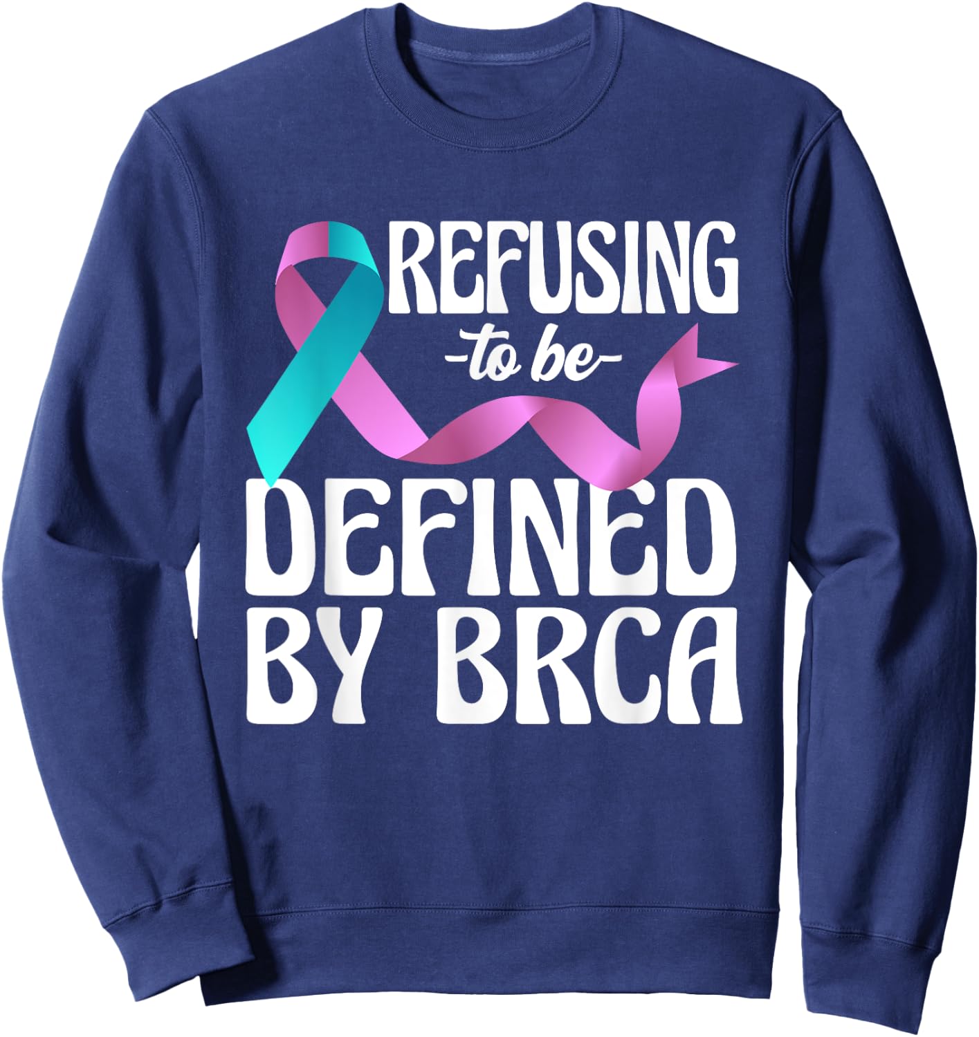 Refusing To Be Defined By BRCA Breast Cancer Awareness Sweatshirt - Sweatshirt | Navy