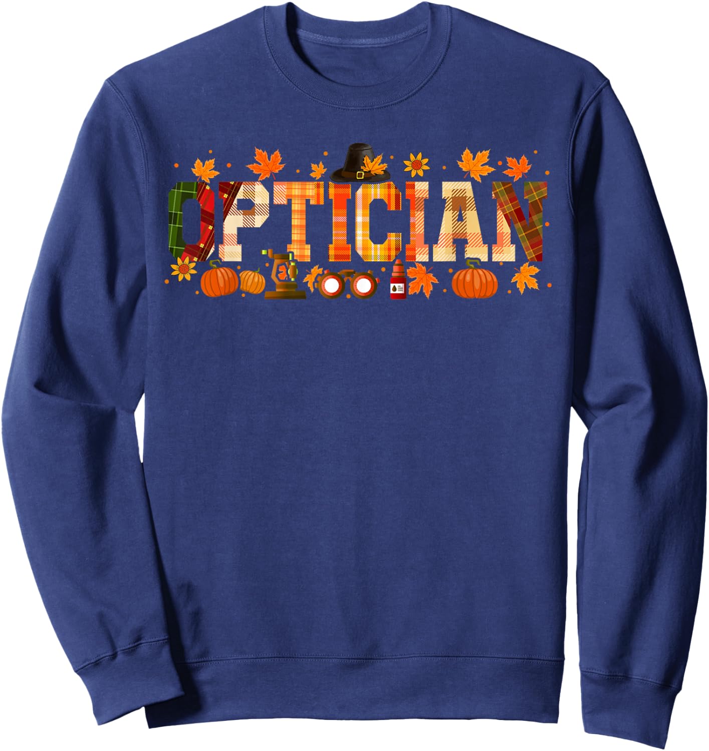 Optician Job Thanksgiving Fall Leaves Pumpkins Funny Team Sweatshirt - Sweatshirt | Navy