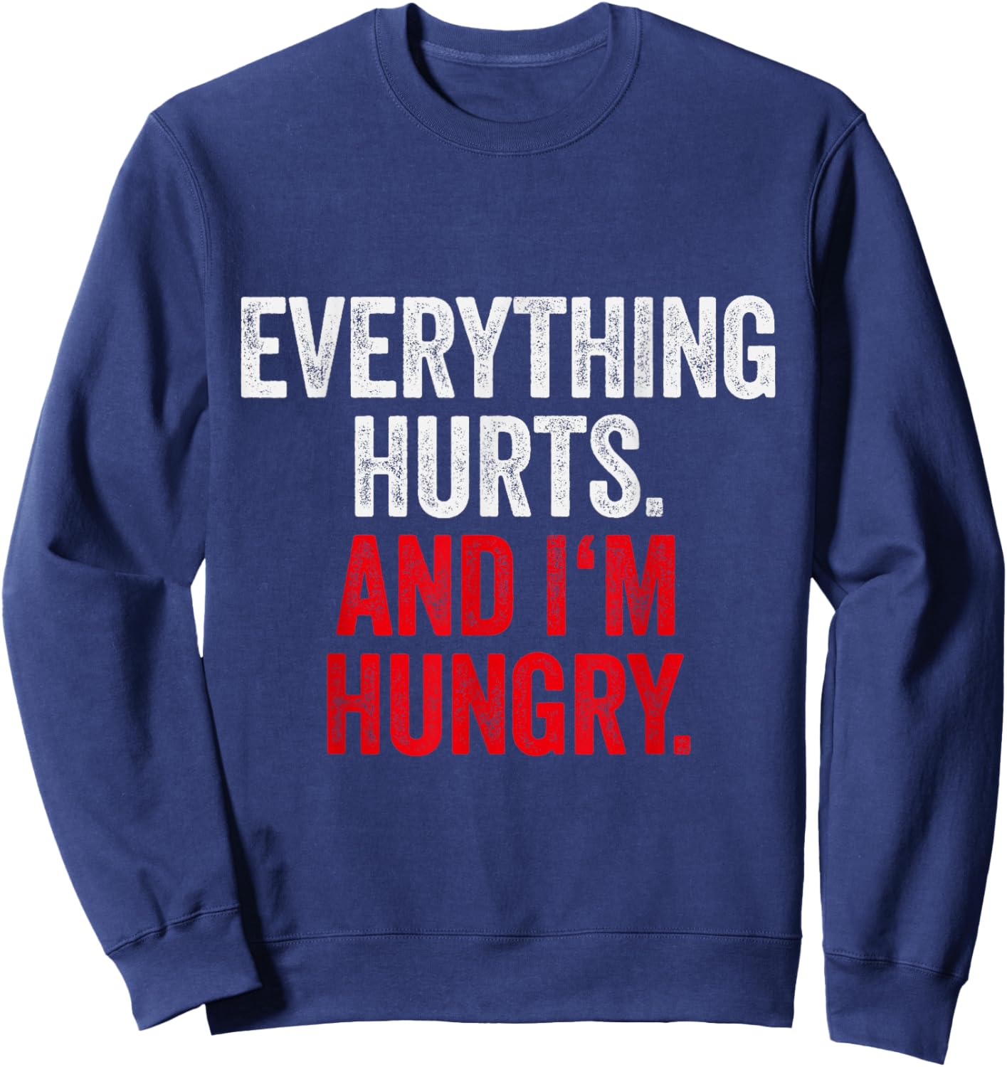 Workout Women Gym Joke Men Everything Hurts And Im Hungry Sweatshirt - Sweatshirt | Navy