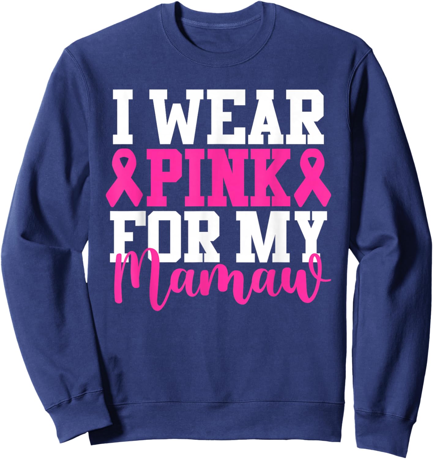 I Wear Pink For My Mamaw Breast Cancer Awareness Sweatshirt - Sweatshirt | Navy