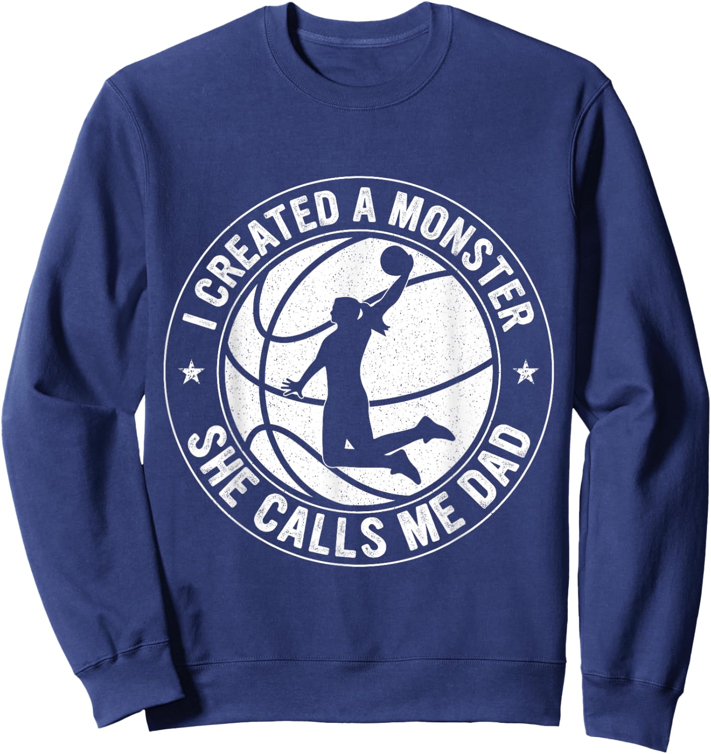 I Created A Monster She Calls Me Dad Basketball Father's Day Sweatshirt - Sweatshirt | Navy