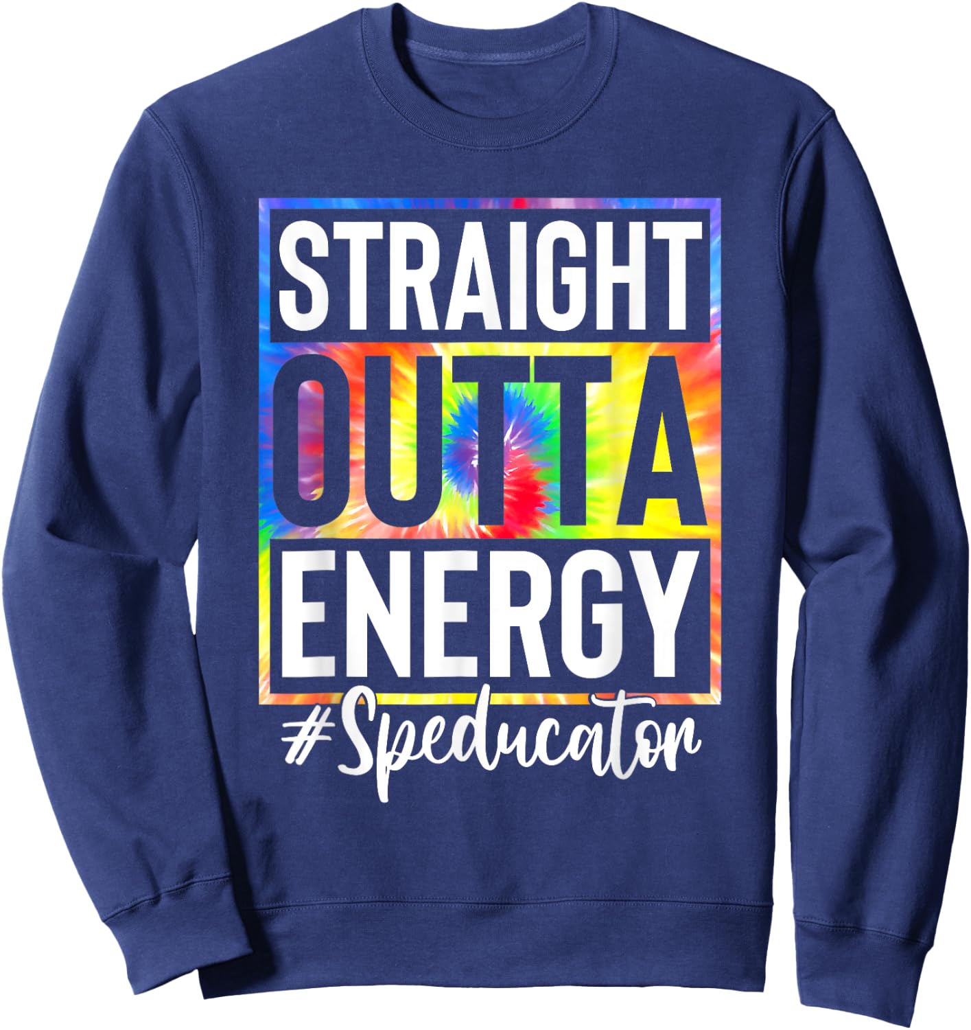 Straight Outta Energy Speducator Teacher Life Tie Dye Women Sweatshirt - Sweatshirt | Navy