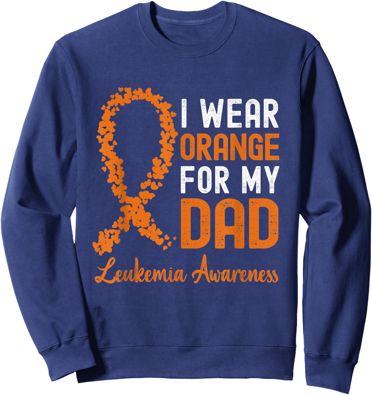 I Wear Orange For My Dad Leukemia Awareness Orange Ribbon Sweatshirt - Sweatshirt | Navy