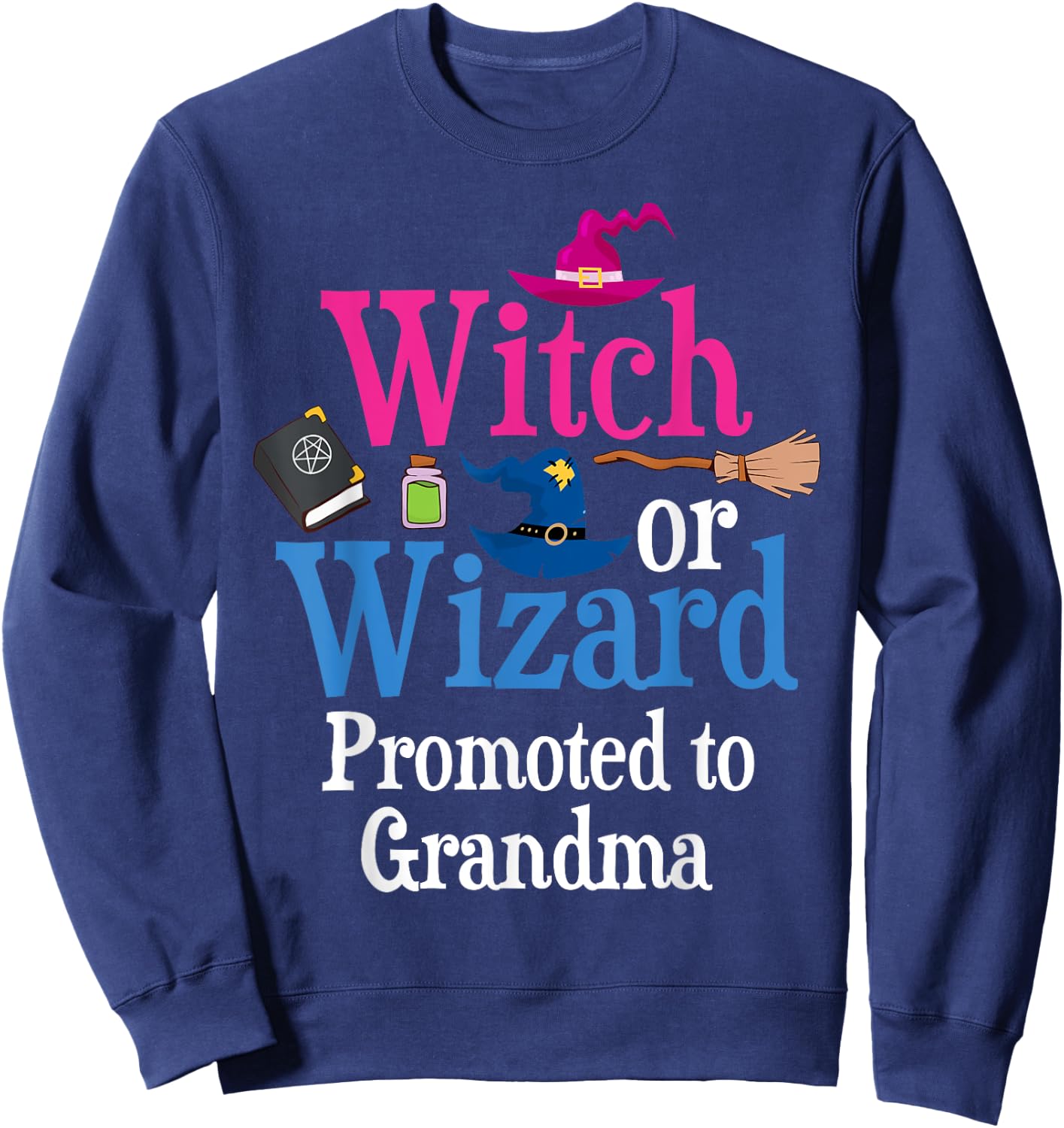 Witch Or Wizard Promoted To GRANDMA Loves You Gender Reveal Sweatshirt - Sweatshirt | Navy