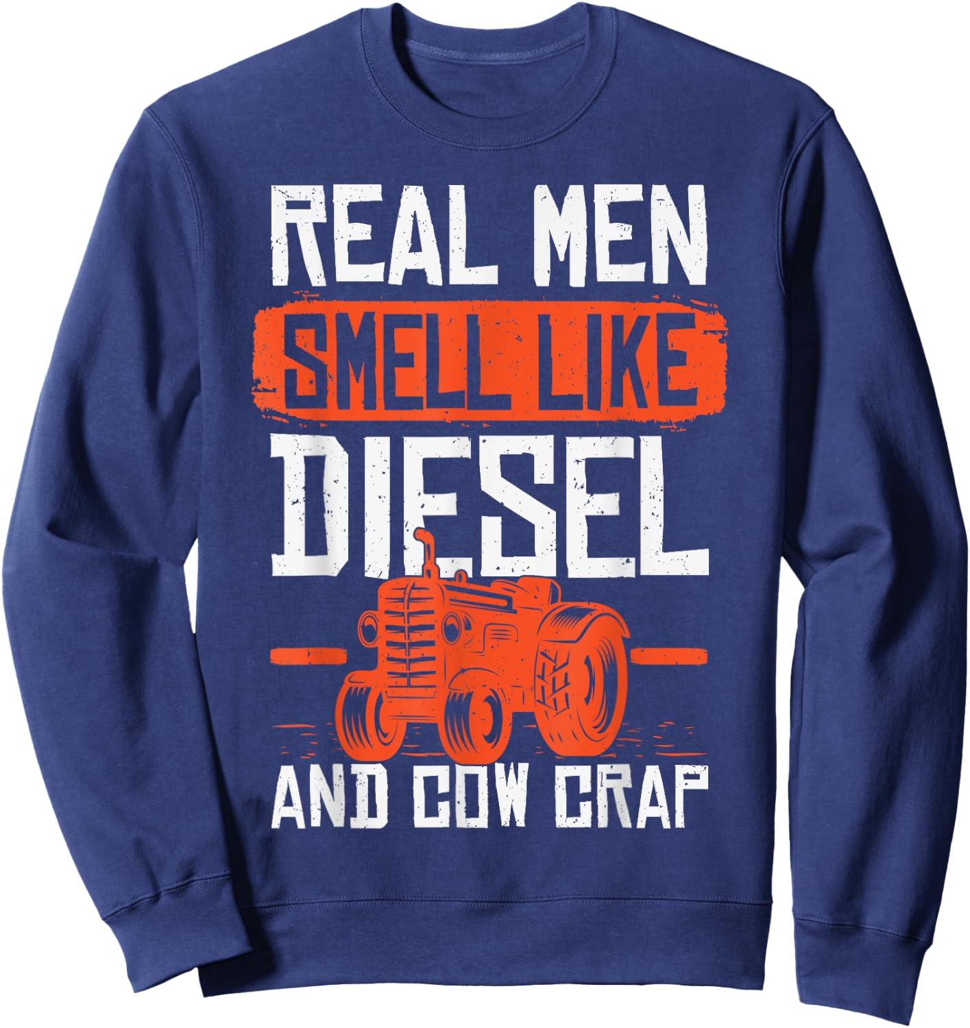 Novelty Real Men Smell Like Diesels And Cow Crap Farms Lover Sweatshirt - Sweatshirt | Navy