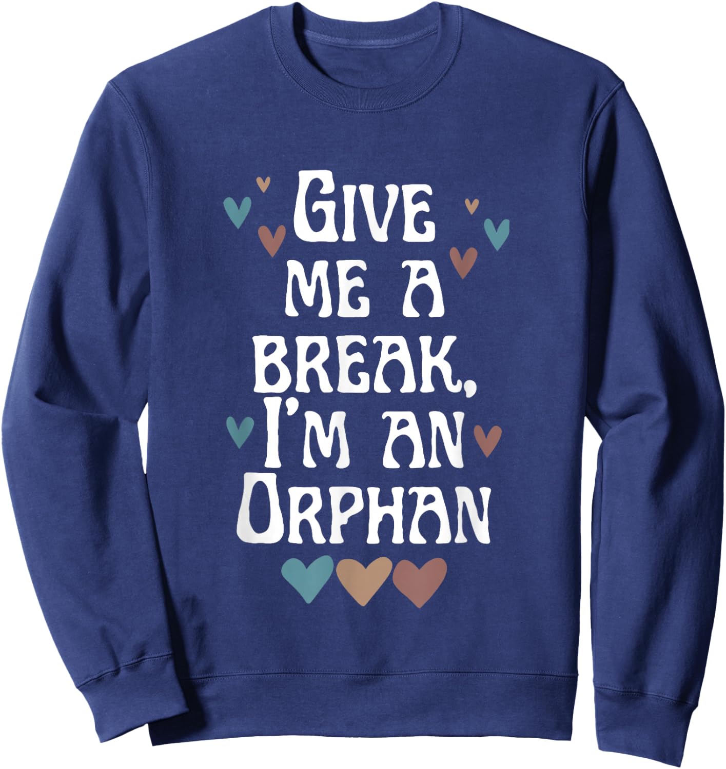Give Me A Break, I'm An Orphan Apparel Sweatshirt - Sweatshirt | Navy
