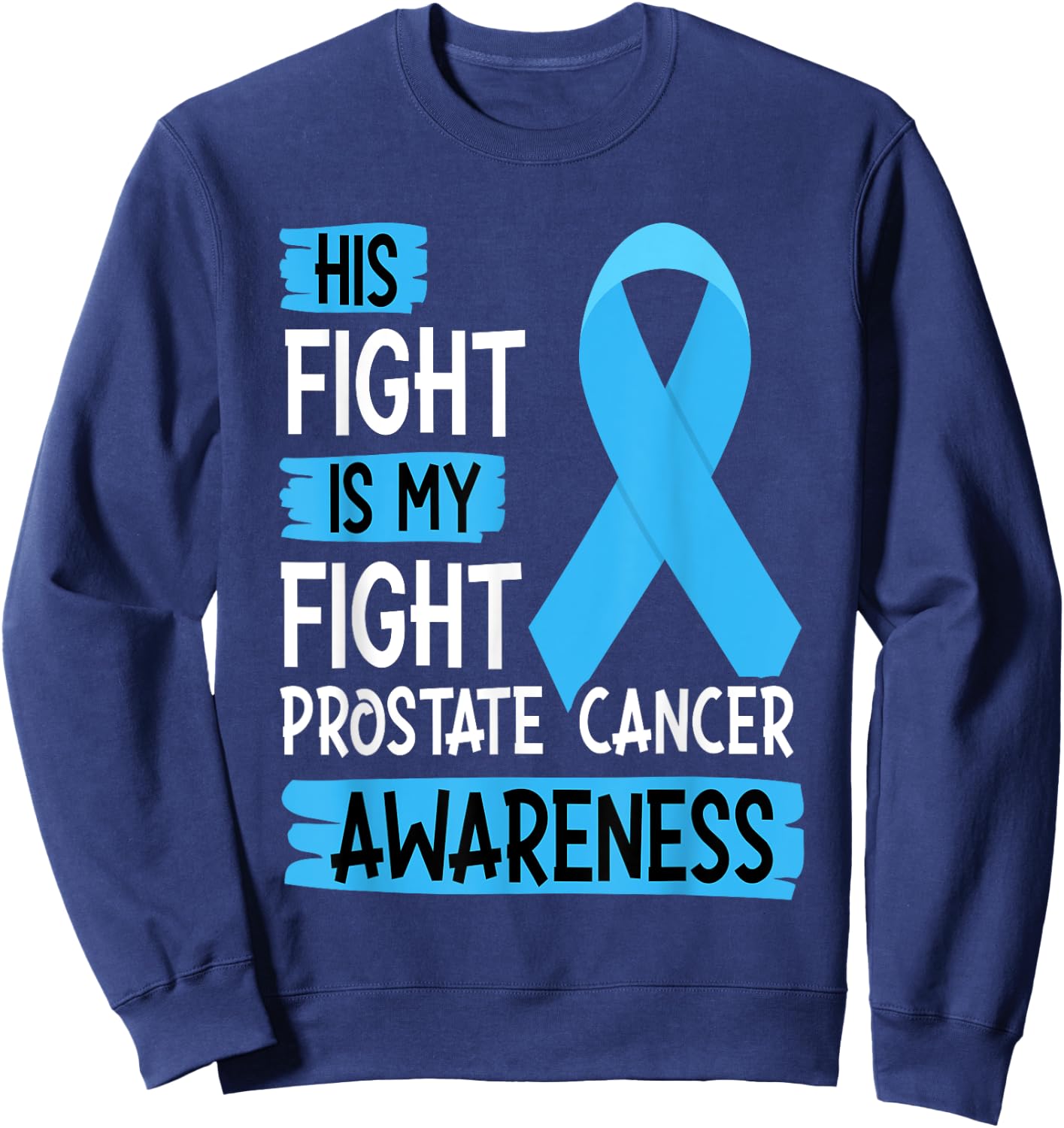His Fight Is My Fight Prostate Cancer Awareness Support Sweatshirt - Sweatshirt | Navy