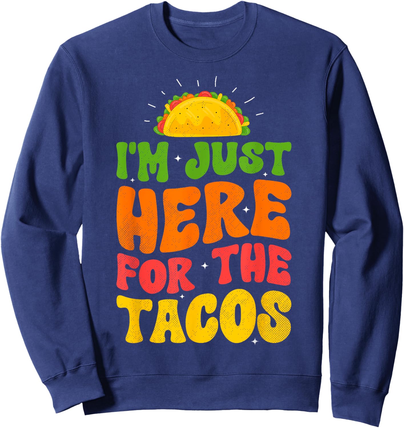 I'm Just Here For The Tacos Food Funny Mexican Food Groovy Sweatshirt - Sweatshirt | Navy