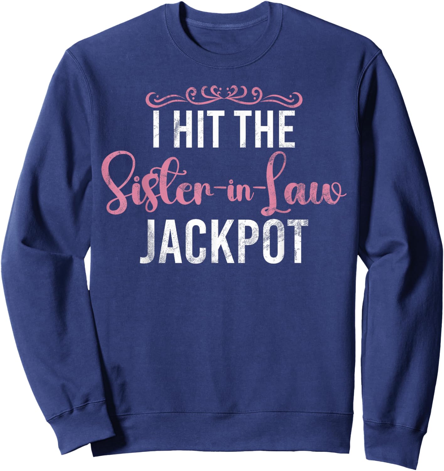 I hit the Sister in Law Jackpot Sister in Law Sweatshirt - Sweatshirt | Navy
