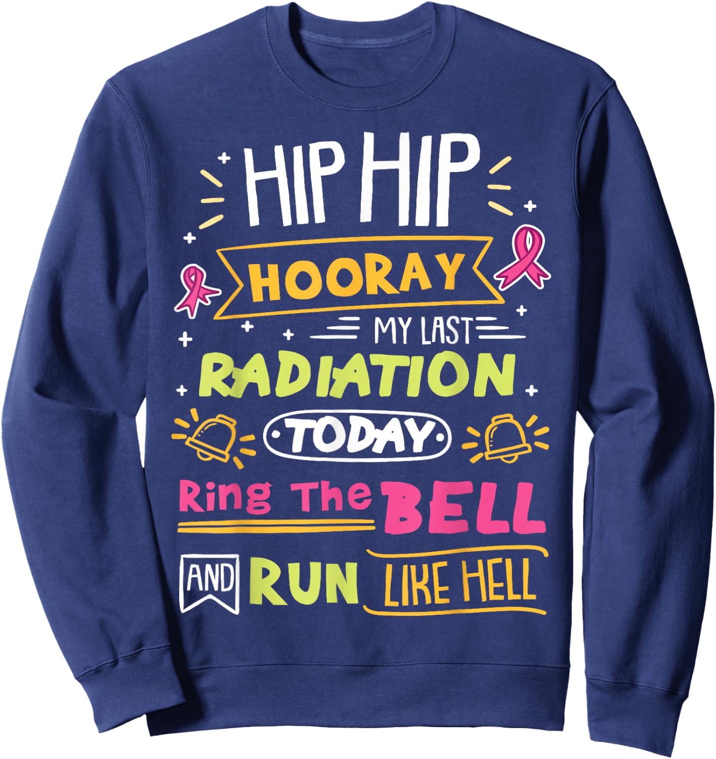 Cancer Warrior Last Radiation Today Ring The Bell Sweatshirt - Sweatshirt | Navy
