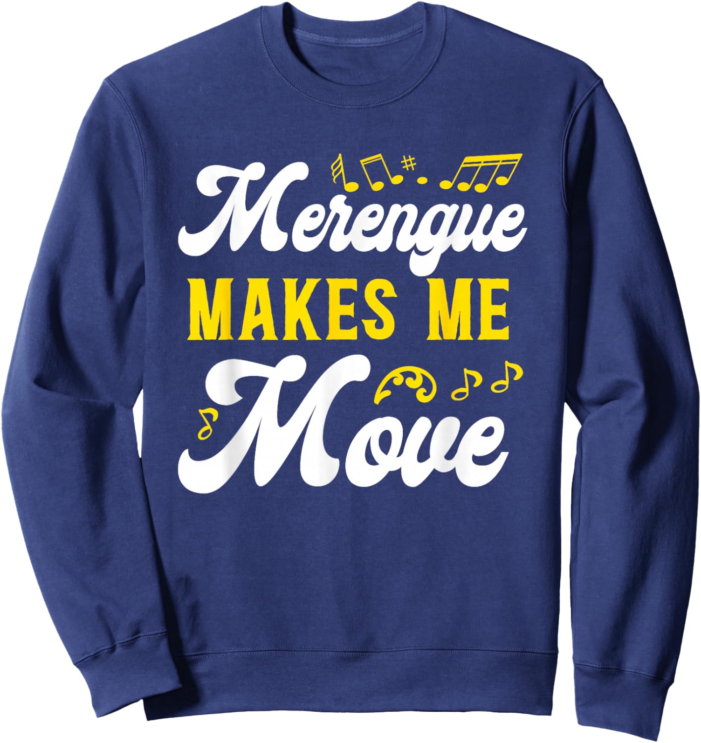Merengue Makes Me Move Merengue Reggaeton Salsa Music Sweatshirt - Sweatshirt | Navy