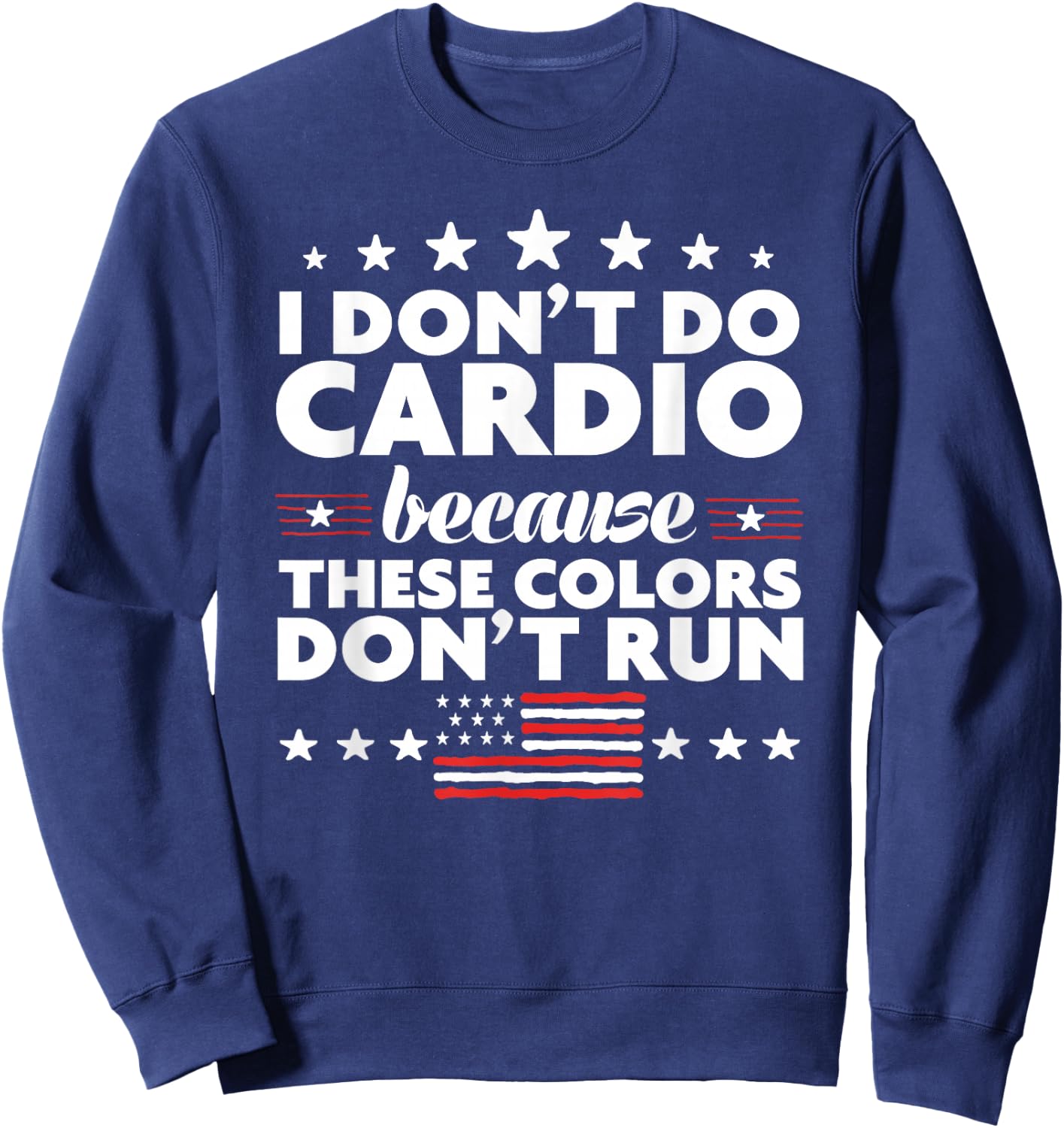 Funny 4th of July Shirts-I Don't Do Cardio or Women Sweatshirt - Sweatshirt | Navy