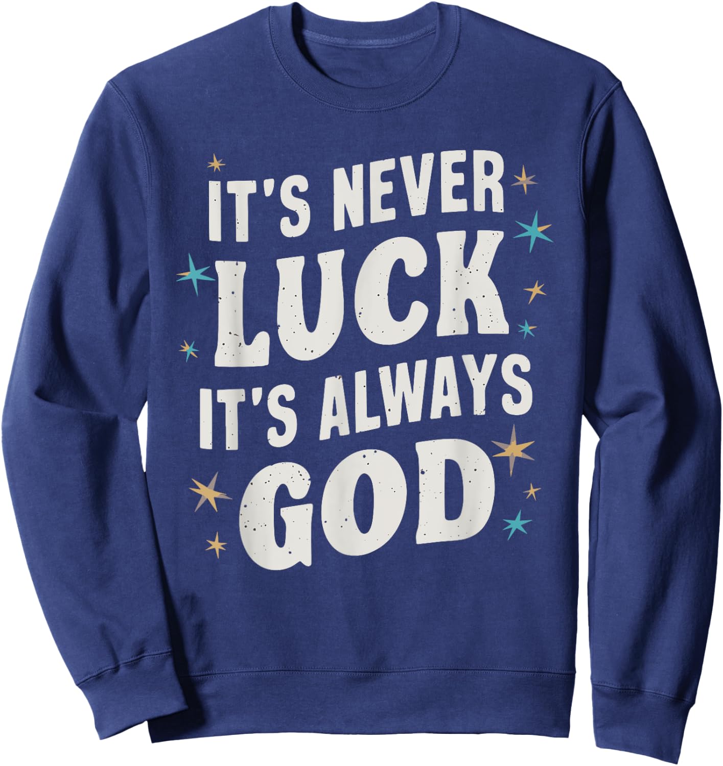 It's Never Luck It's Always God Sweatshirt - Sweatshirt | Navy