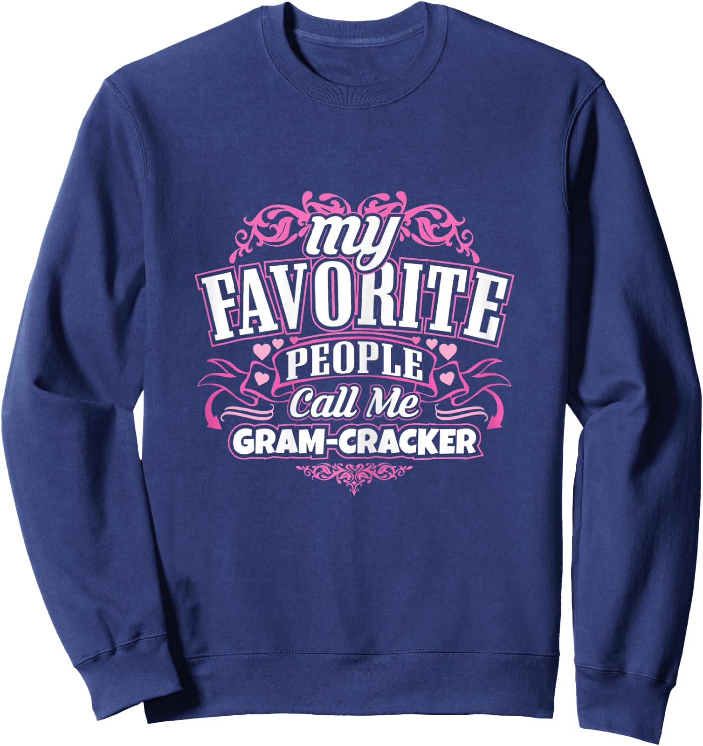 My Favorite people call me Gram-Cracker T Shirt Sweatshirt - Sweatshirt | Navy