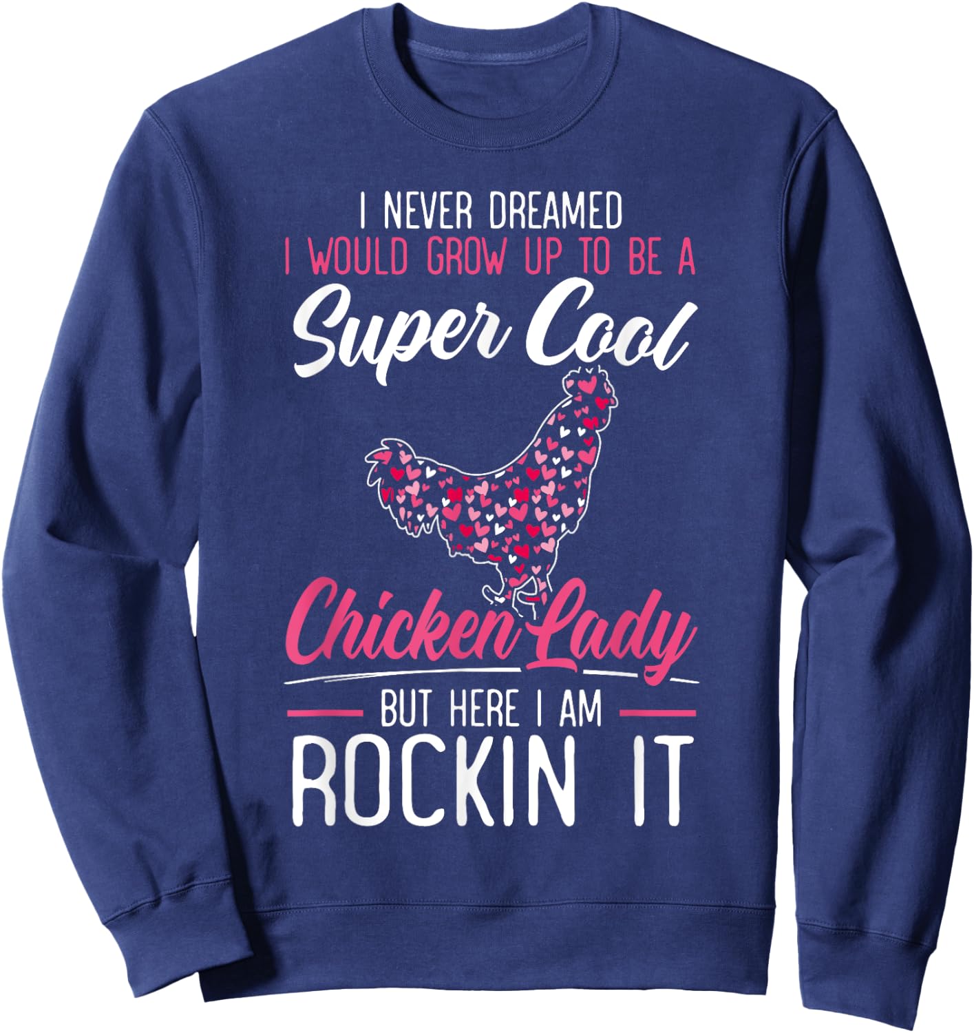 Never Dreamed I Would Grow Up To Be A Chicken Lady Sweatshirt - Sweatshirt | Navy
