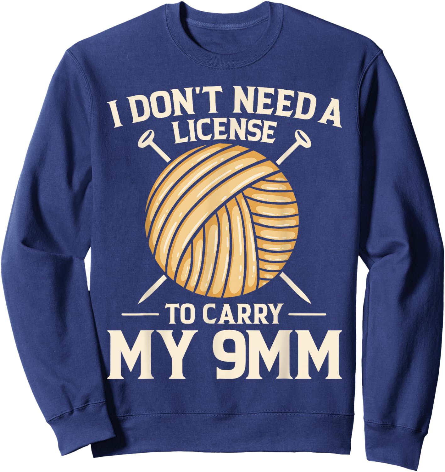 I Don't Need License To Carry My 9mm Crochet Knitting Lover Sweatshirt - Sweatshirt | Navy