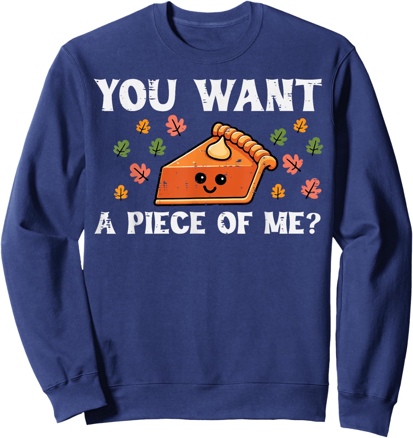 Pumpkin Pie Want Piece Of Me Thanksgiving Fall Women Kid Men Sweatshirt - Sweatshirt | Navy