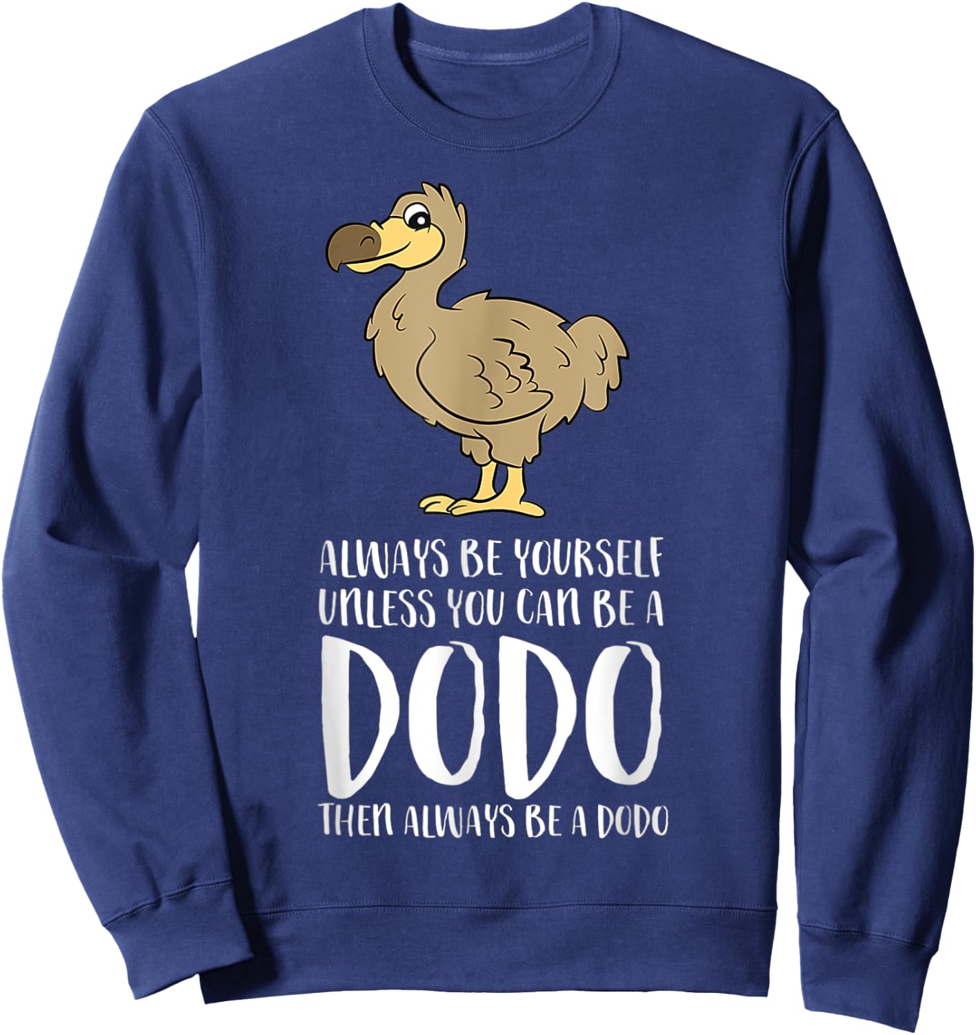 Always Be Yourself Unless You Can Be A Dodo Bird Sweatshirt - Sweatshirt | Navy