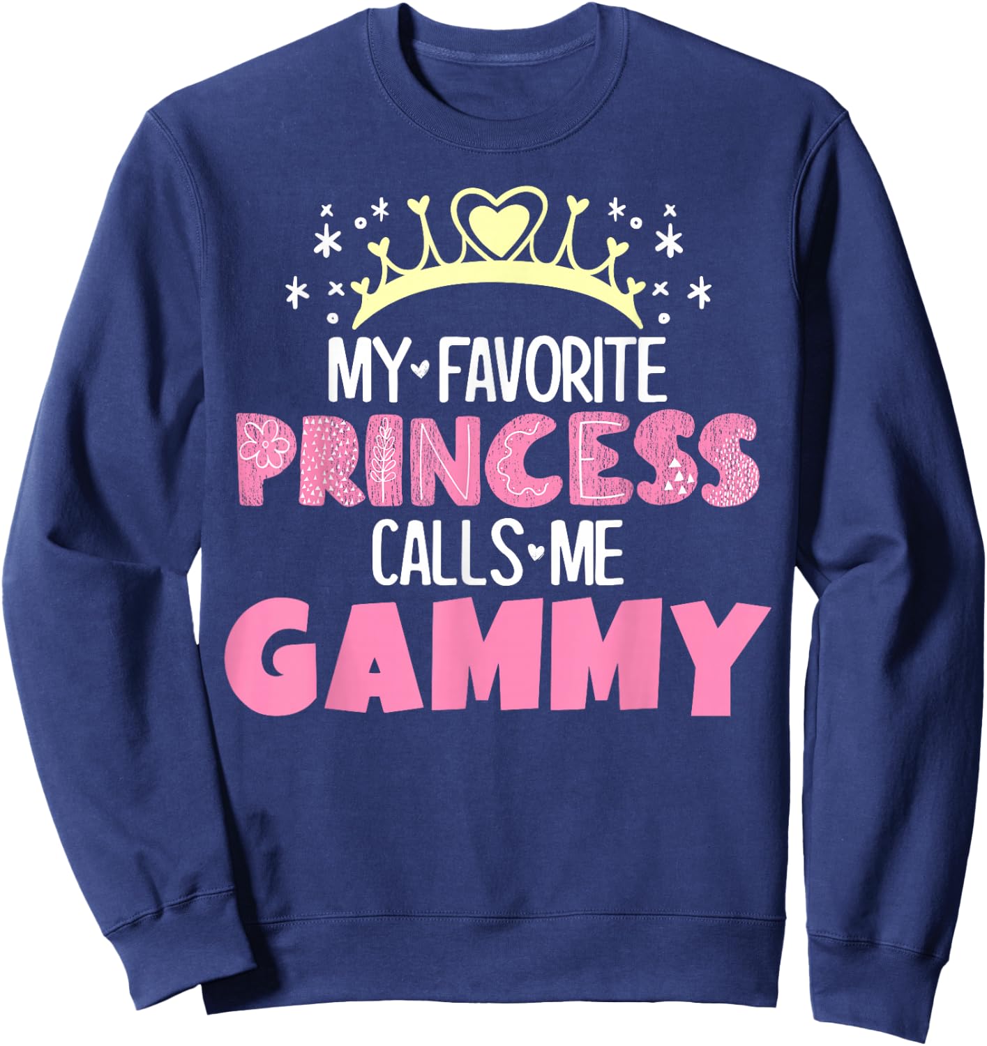 My Favorite Princess Calls Me Gammy Funny Cute Grandma Sweatshirt - Sweatshirt | Navy