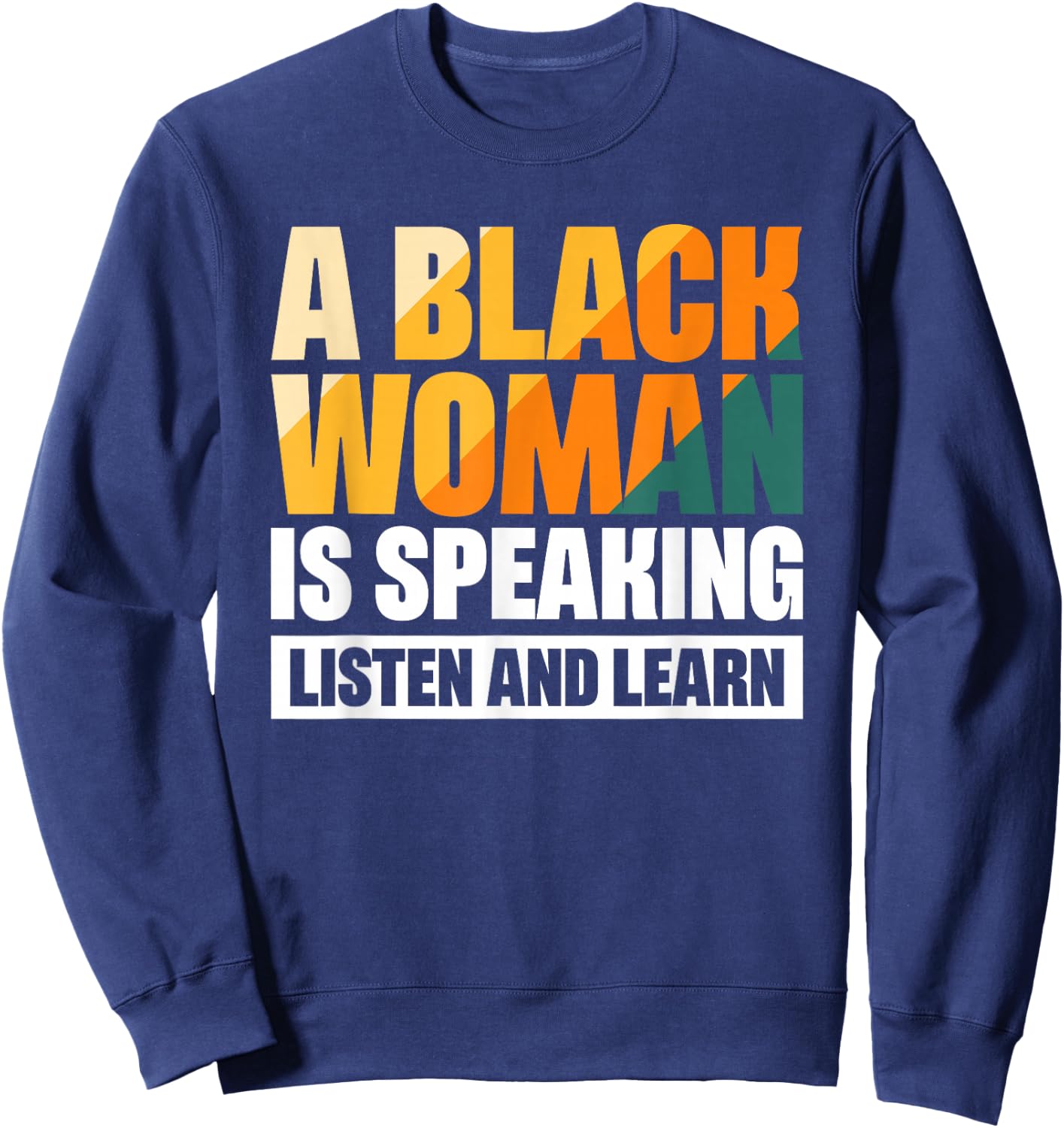 A Black Woman Is Speaking Listen And Learn Sweatshirt - Sweatshirt | Navy