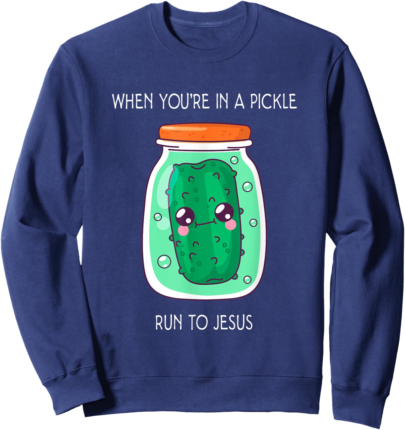 When you're in a pickle run to Jesus Sweatshirt - Sweatshirt | Navy