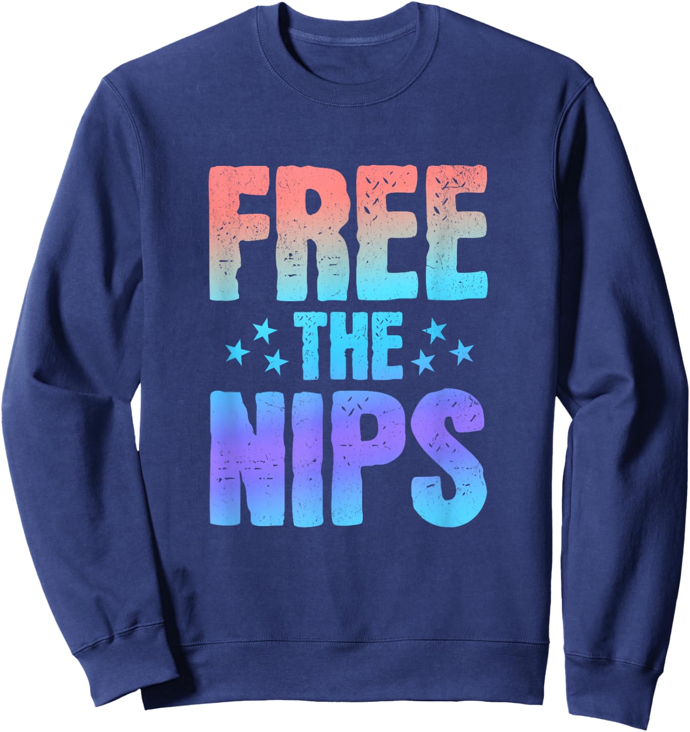 Free the Nips, Funny Nipples Phrase Quote Saying Graphic Sweatshirt - Sweatshirt | Navy