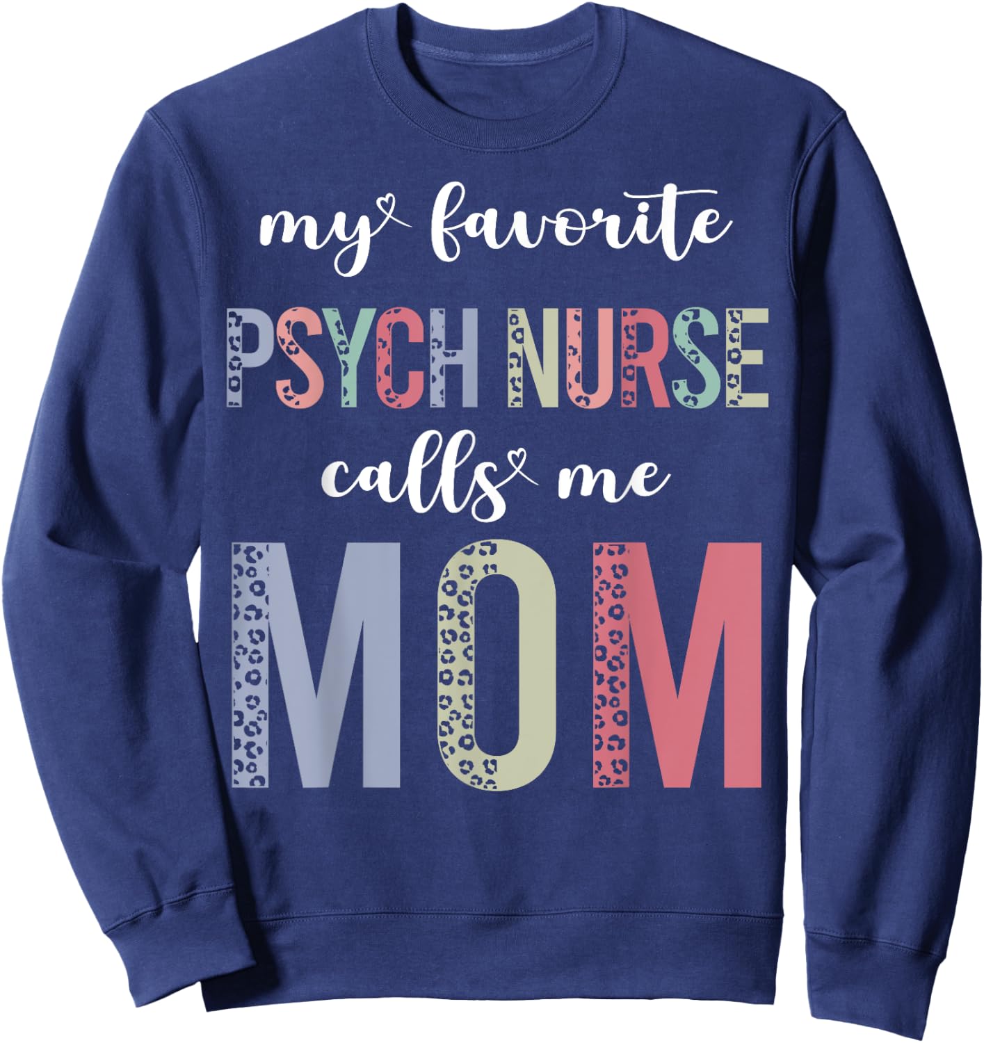 Leopard My Favorite Psych Nurse Calls Me Mom Mothers Day Sweatshirt - Sweatshirt | Navy