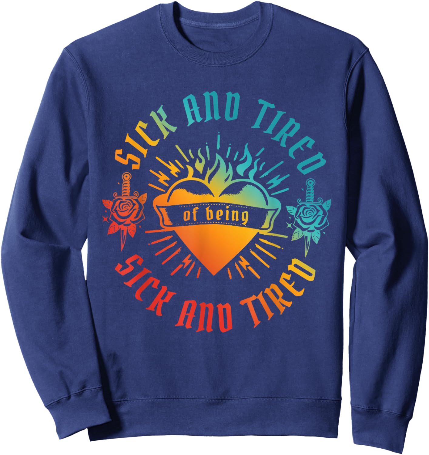 SICK AND TIRED of being SICK AND TIRED funny design Sweatshirt - Sweatshirt | Navy