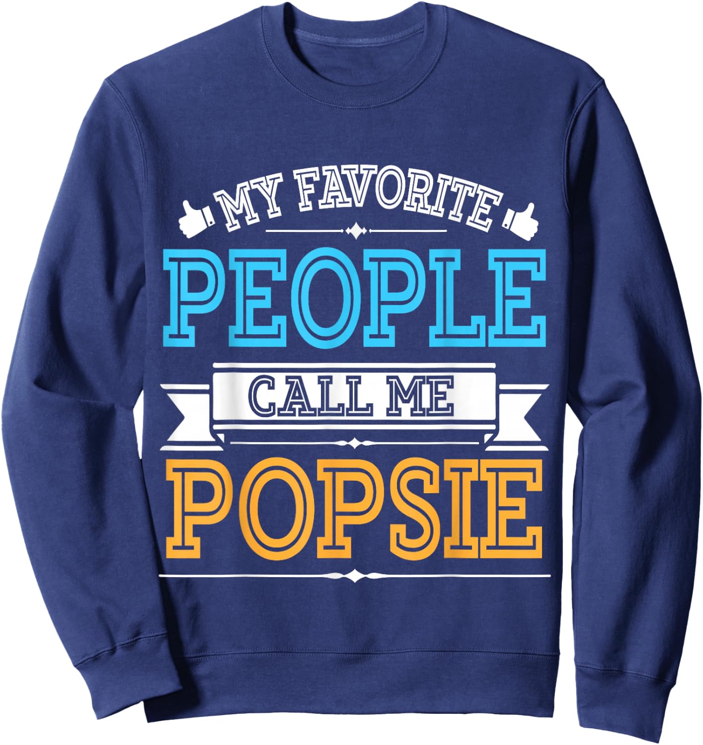 Husband Father Dad Grandpa My Favorite People Call Me Popsie Sweatshirt - Sweatshirt | Navy