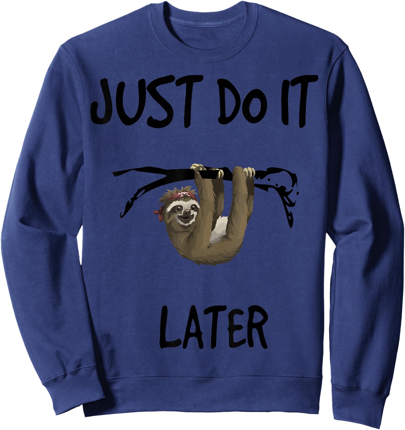 Just Do It Later - Sloth / Easy Going Fashion Sweatshirt - Sweatshirt | Navy