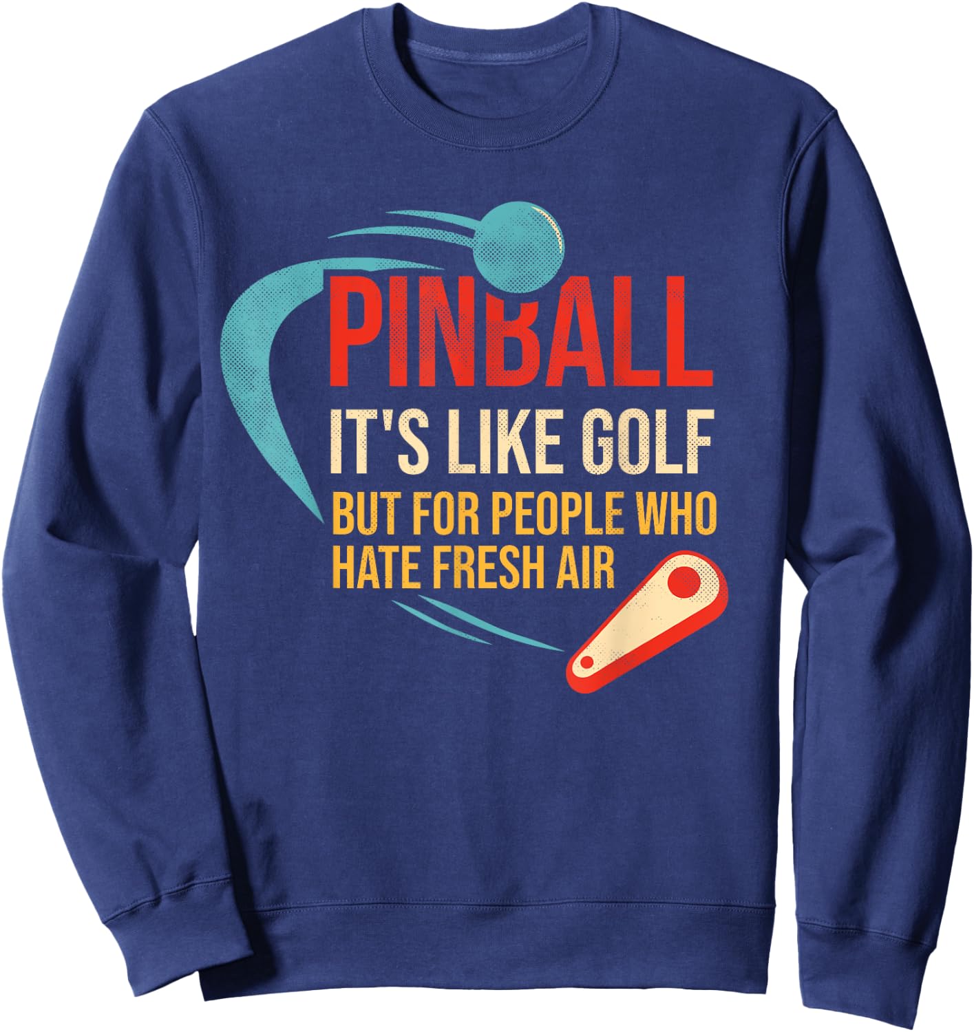 Pinball is like golf but for people who hate fresh air Sweatshirt - Sweatshirt | Navy