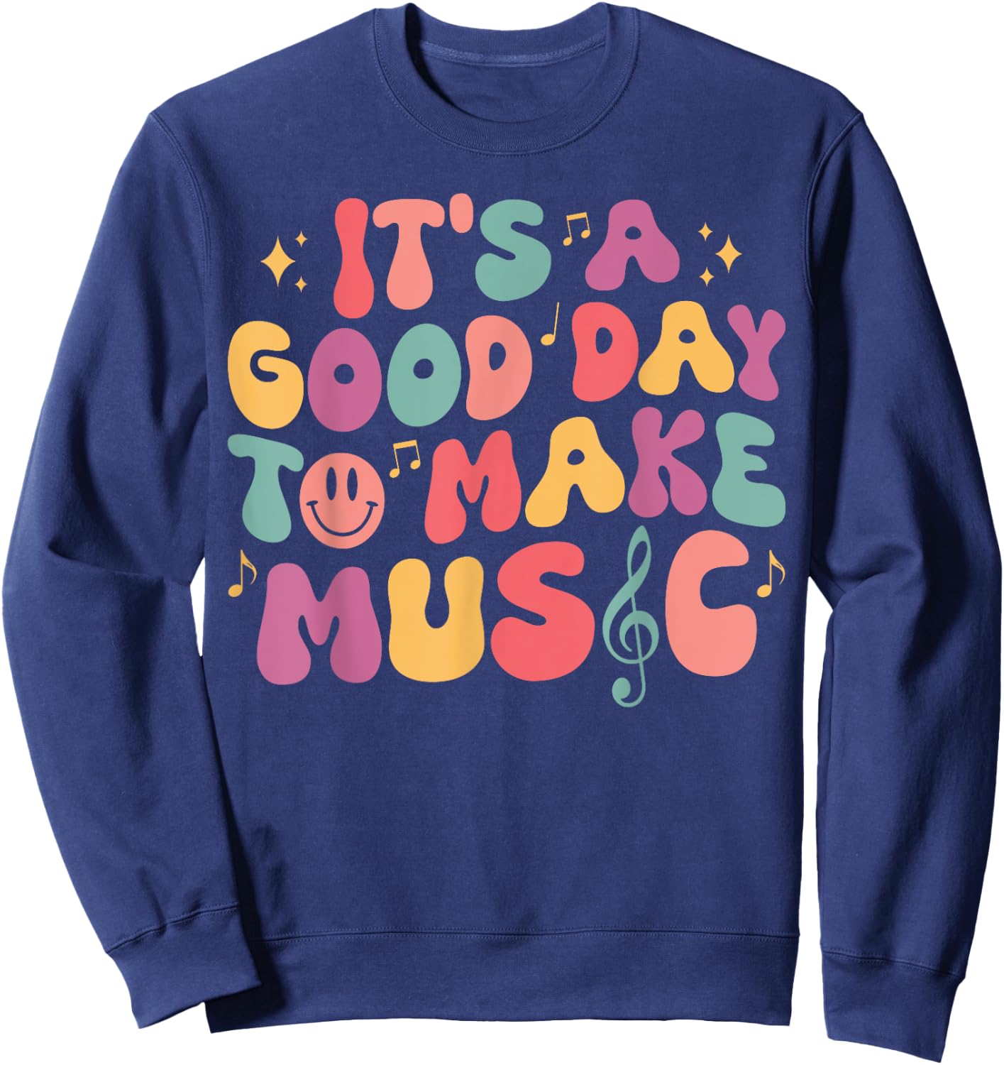 It's A Good Day To Make Music Musician Band Music Teacher Sweatshirt - Sweatshirt | Navy