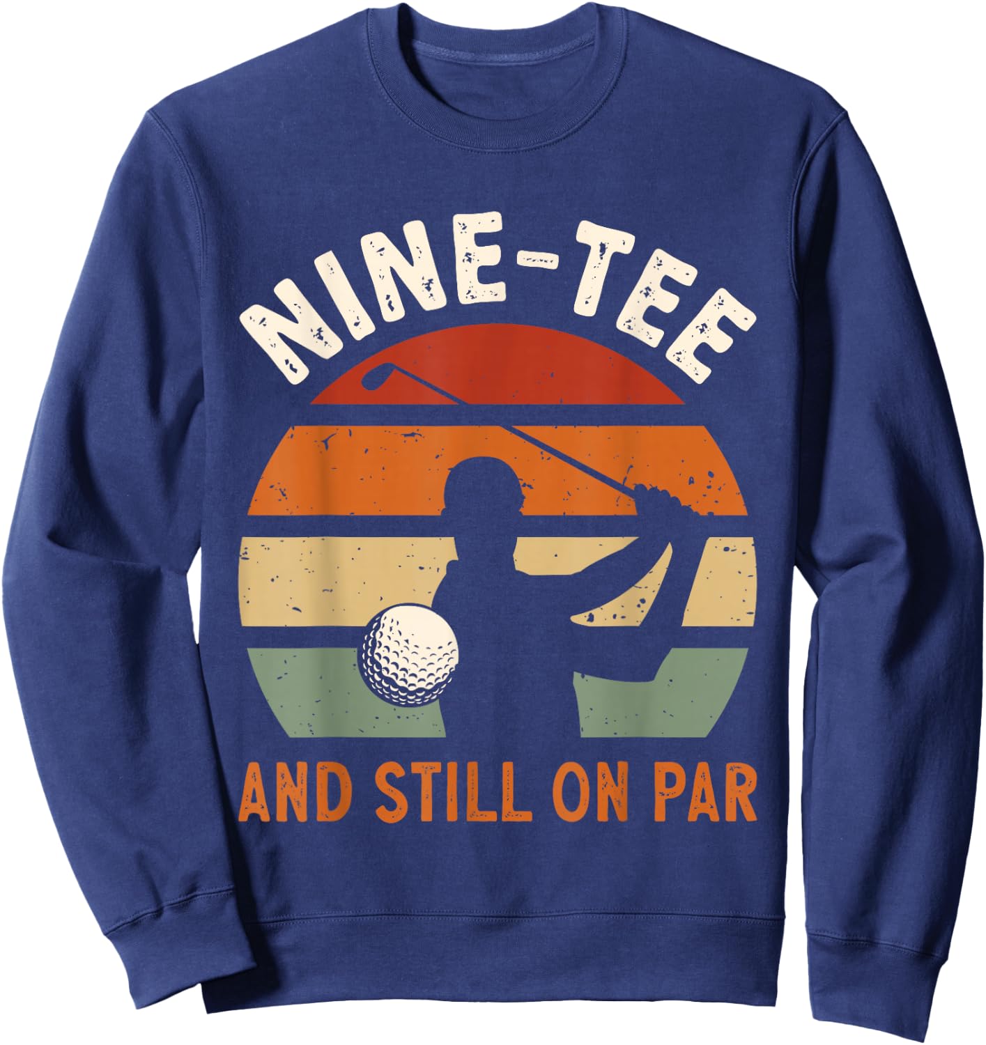 Golf 90th Birthday Party Nine- And Still On Par Golfing Sweatshirt - Sweatshirt | Navy