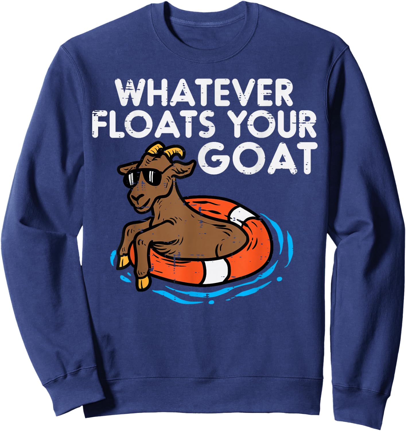 Whatever Floats Your Goat Funny Farm Saying Men Women Kids Sweatshirt - Sweatshirt | Navy