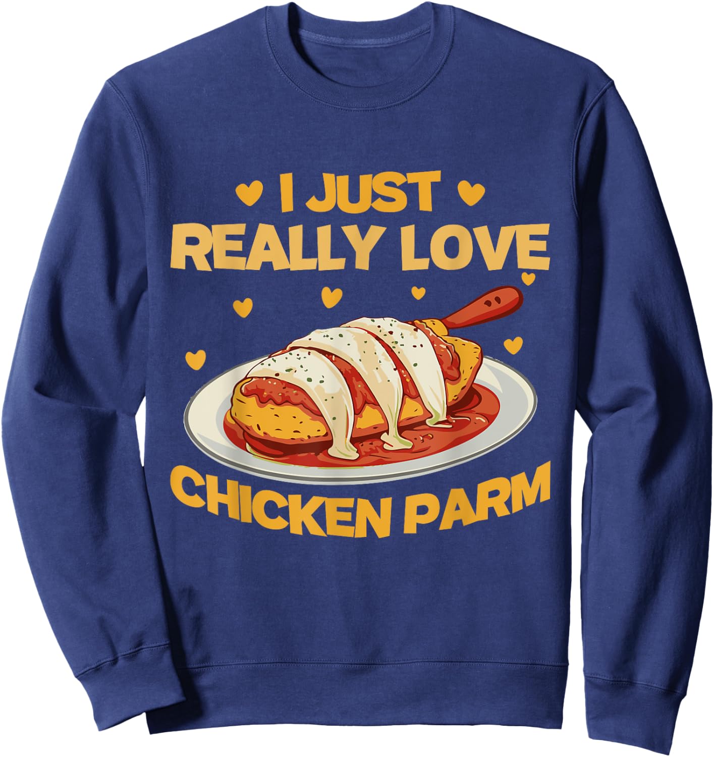 I Just Really Love Chicken Parm | Chicken Parm Lover Sweatshirt - Sweatshirt | Navy