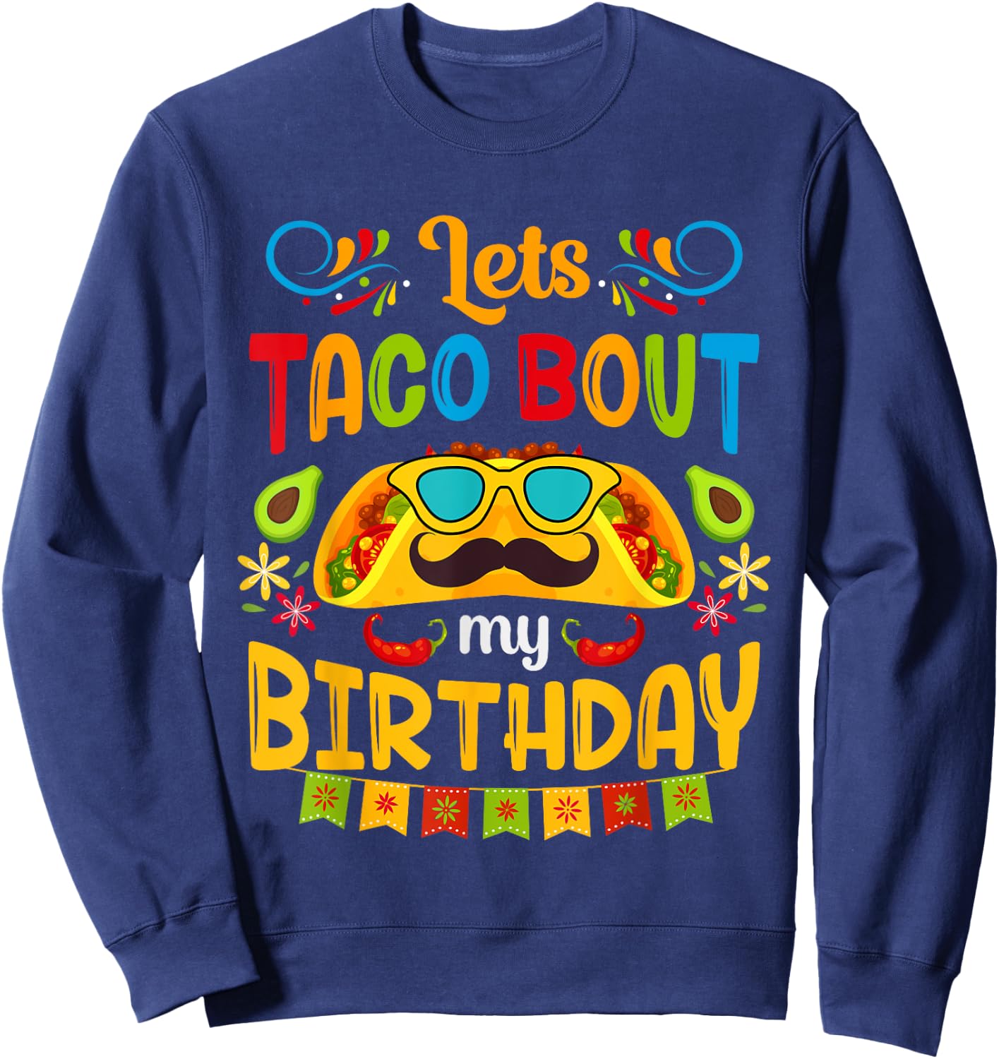 Let's Taco Bout My Birthday Born On Cinco De Mayo Cute Party Sweatshirt - Sweatshirt | Navy