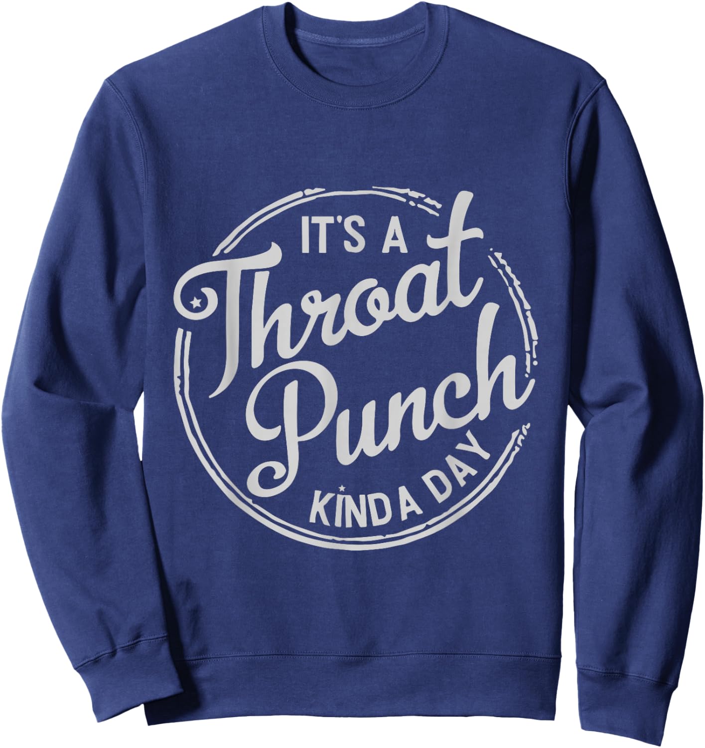 It's A Throat Punch Kind A Day Sarcastic Sweatshirt - Sweatshirt | Navy