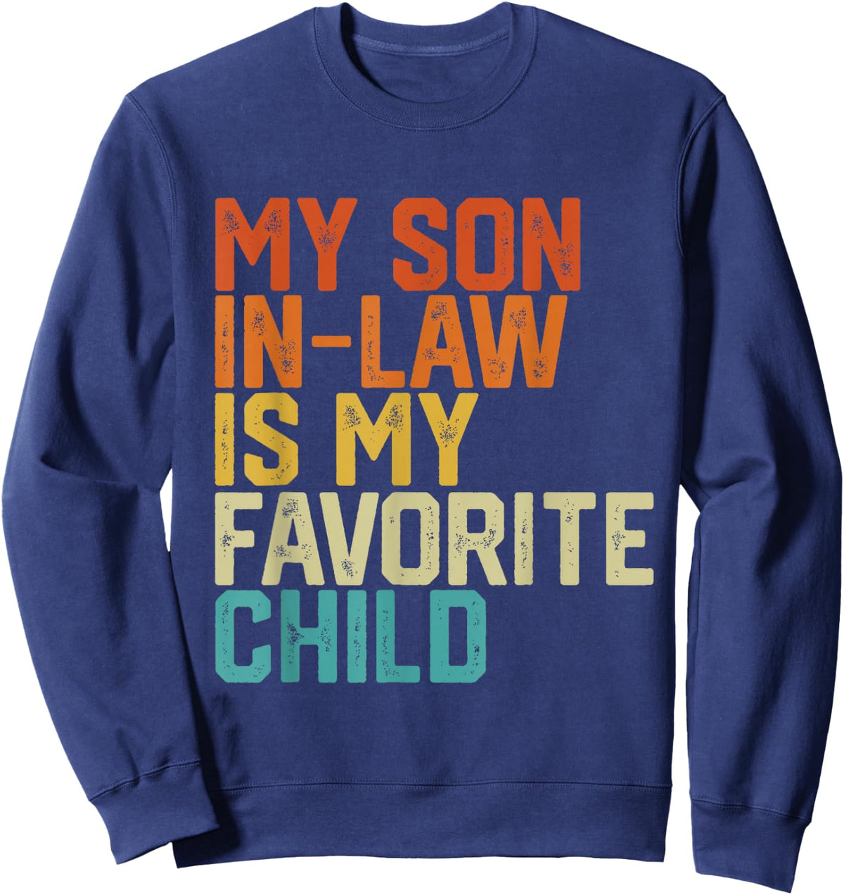 My Son In Law Is My Favorite Child Funny Retro Vintage Sweatshirt - Sweatshirt | Navy