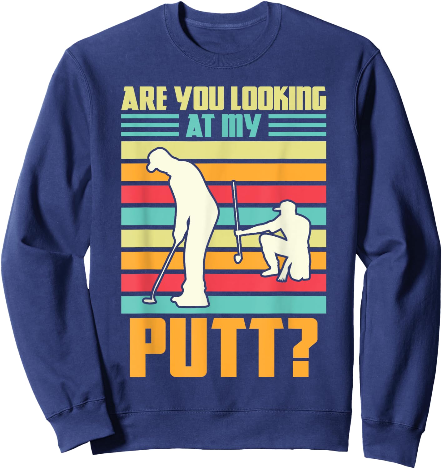 Are you looking at my putt Golf Golfing Sweatshirt - Sweatshirt | Navy