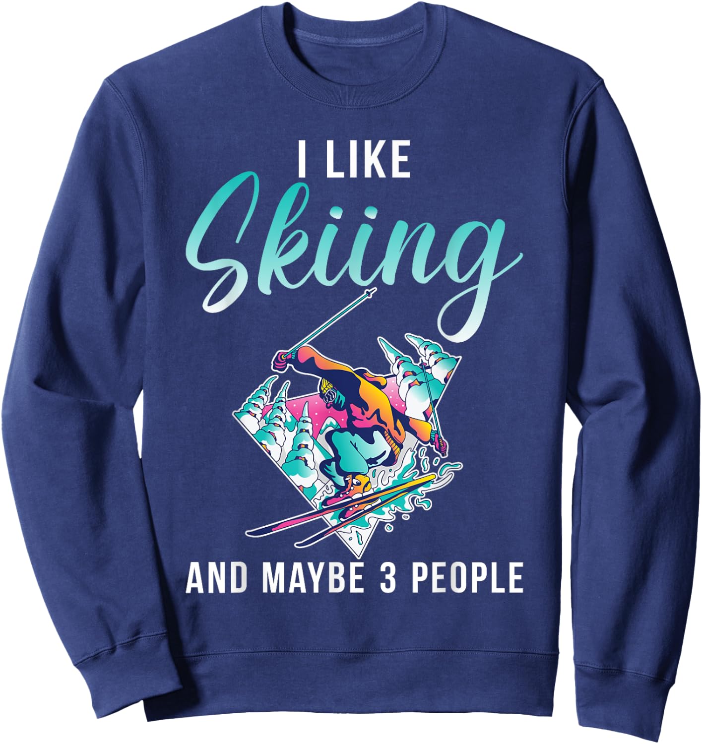 I like Skiing and maybe 3 People Snow Winter Sport Skier Sweatshirt - Sweatshirt | Navy