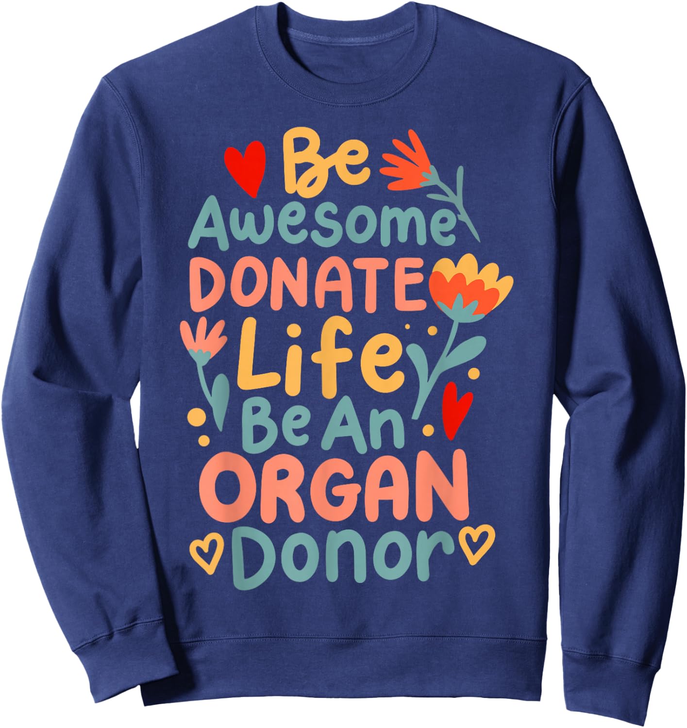 Be Awesome Donate Life Be An Organ Donor Sweatshirt - Sweatshirt | Navy