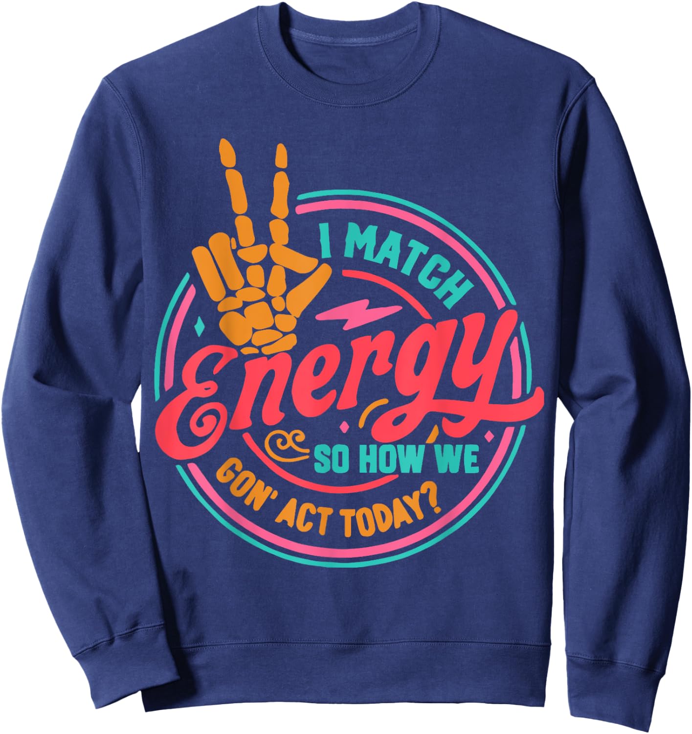 I Match Energy So How We Gon Act Today Sweatshirt - Sweatshirt | Navy