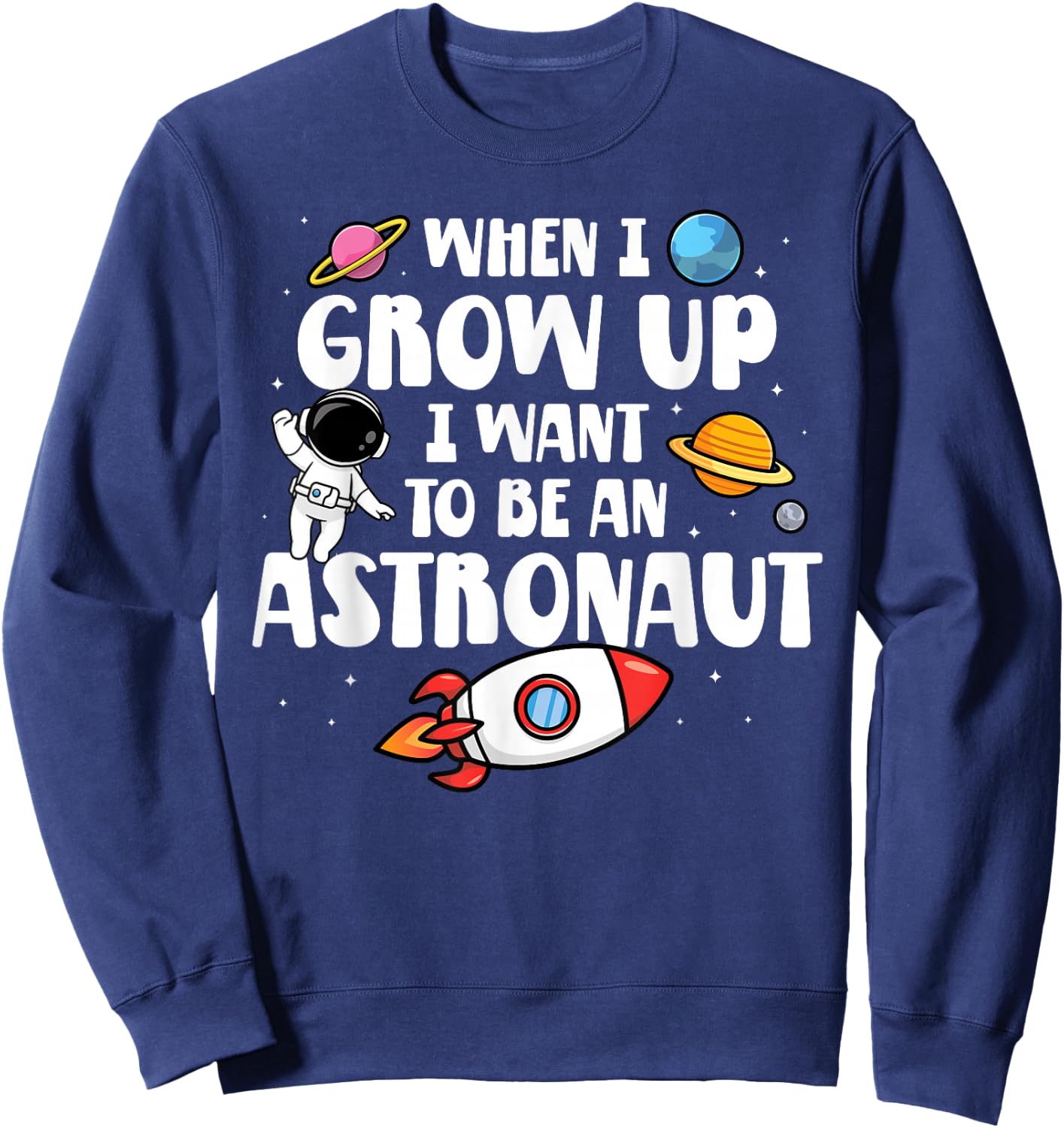 When I Grow Up I Want To Be An Astronaut Future Astronaut Sweatshirt - Sweatshirt | Navy