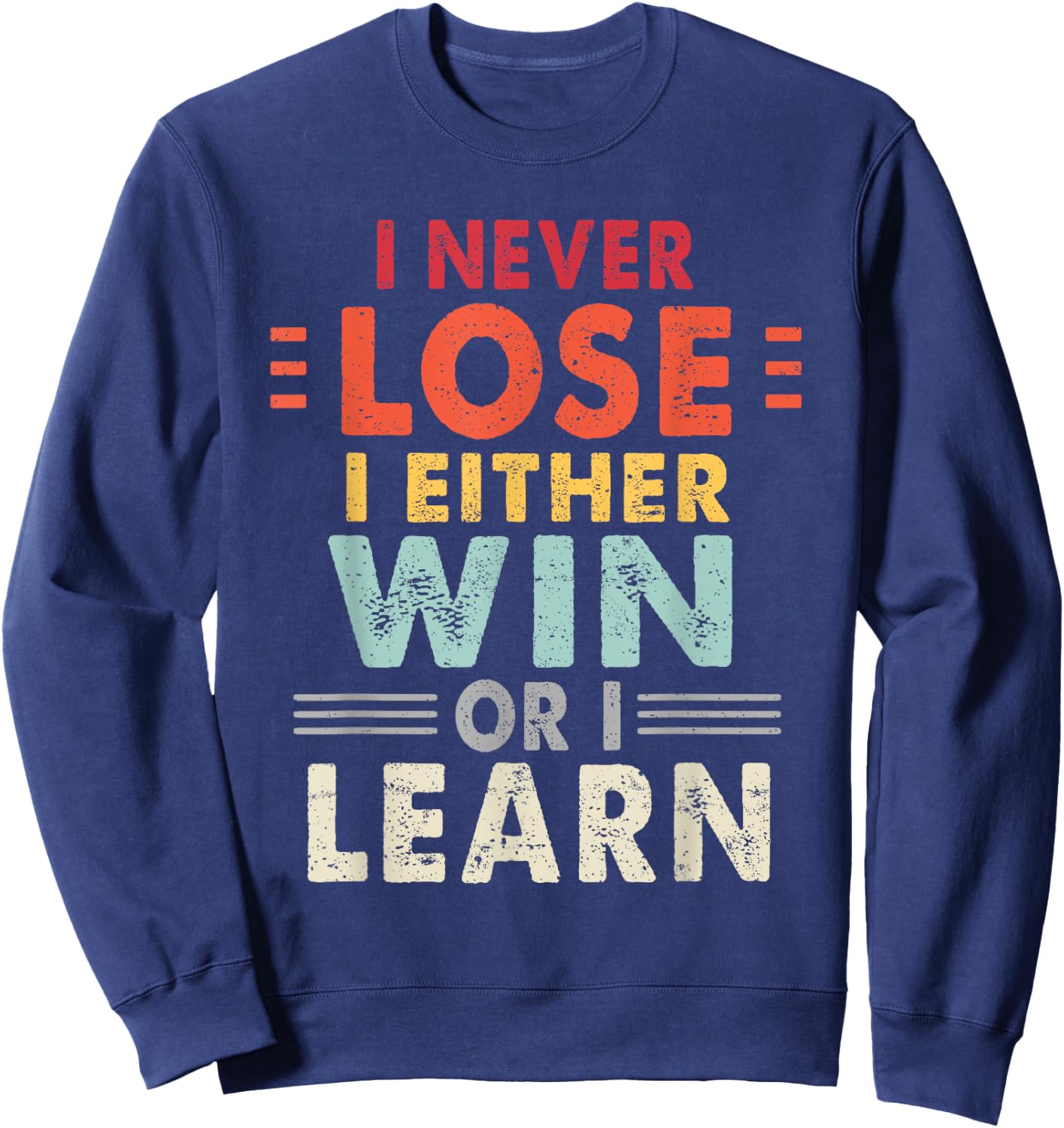 I Never Lose I Either Win Or I Learn Motivational Quote Sweatshirt - Sweatshirt | Navy